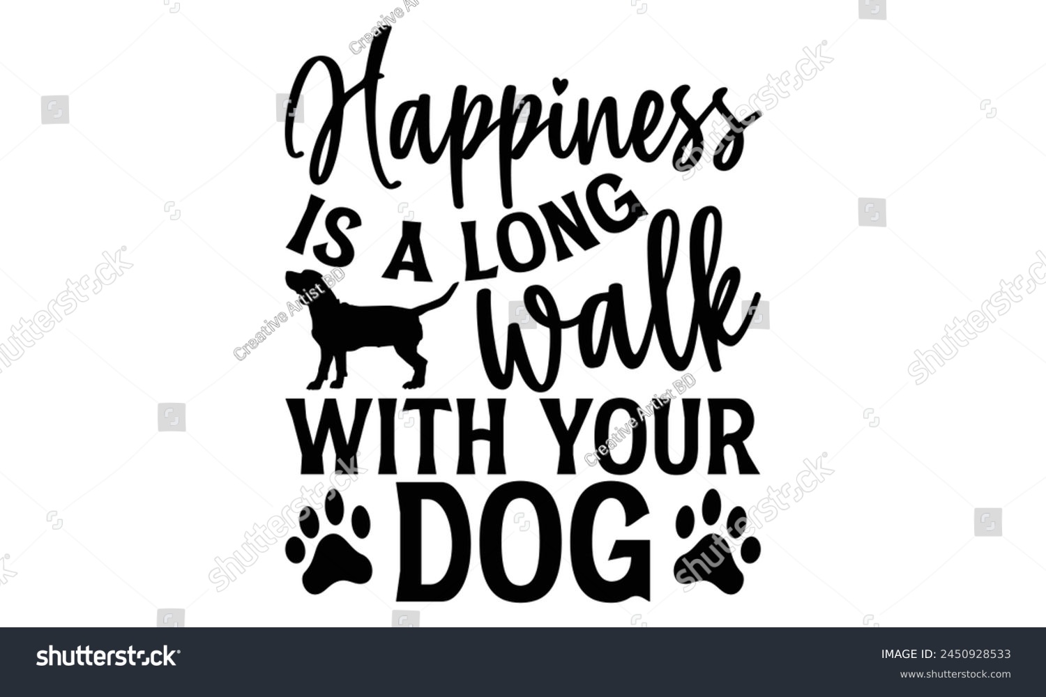 SVG of Happiness Is A Long Walk With Your Dog - Dog T shirt Design, Handmade calligraphy vector illustration, Cutting and Silhouette, for prints on bags, cups, card, posters. svg