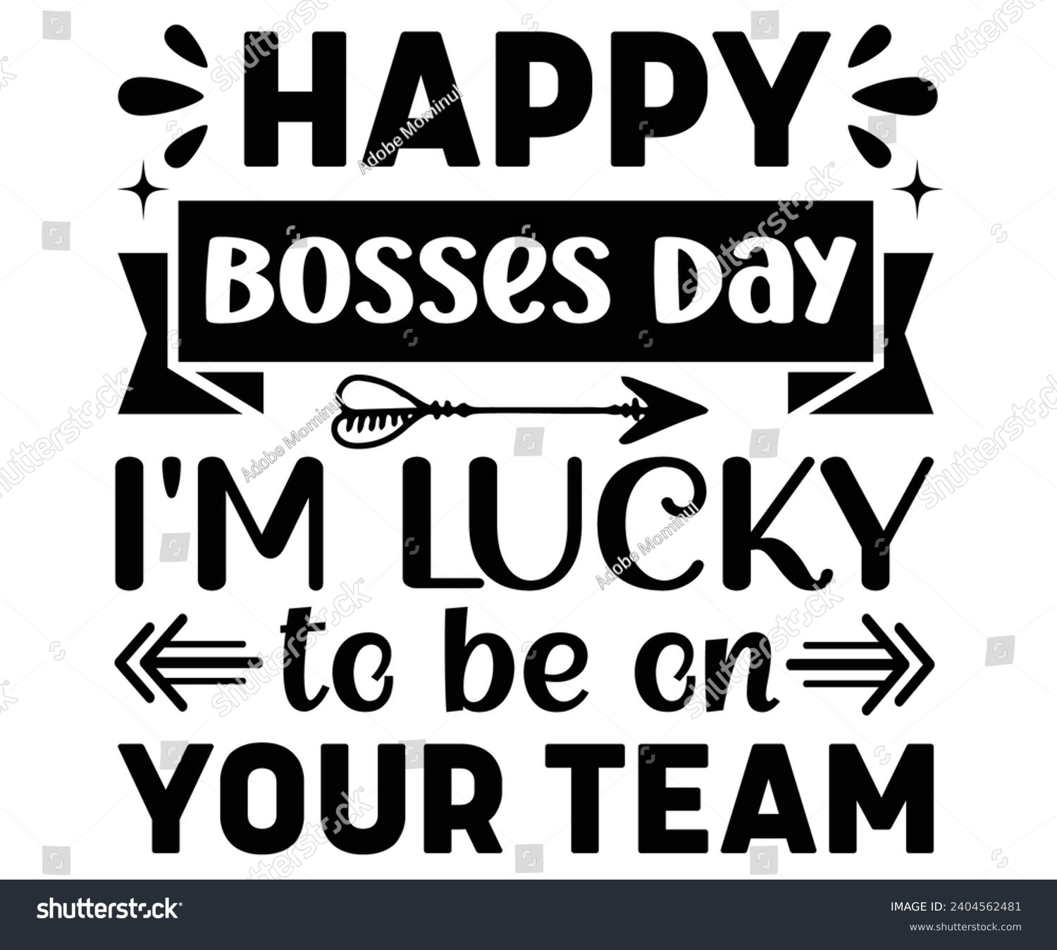 SVG of Happy Bosses Day I'm Lucky to Be on Your Team Svg,Happy Boss Day svg,Boss Saying Quotes,Boss Day T-shirt,Gift for Boss,Great Jobs,Happy Bosses Day t-shirt,Girl Boss Shirt,Motivational Boss,Cut File, svg