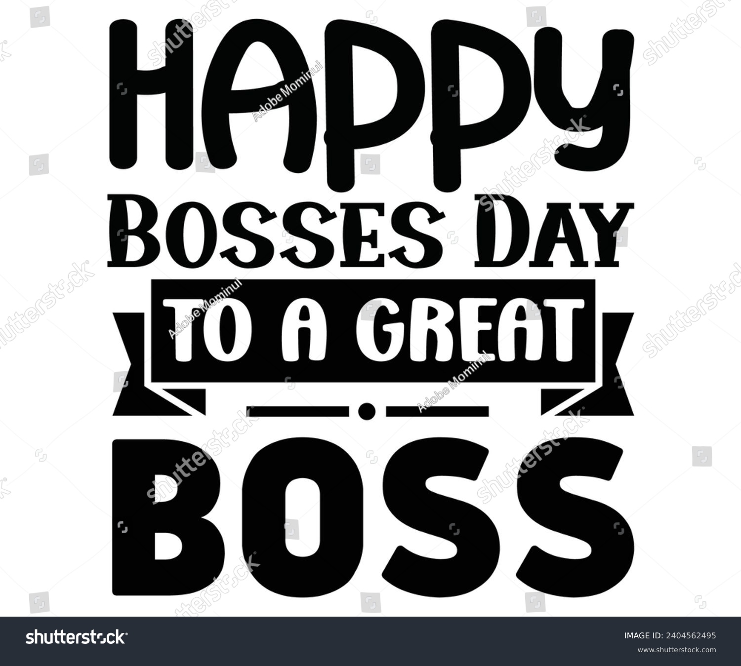 SVG of Happy Bosses Day To A Great Boss svg,Happy Boss Day svg,Boss Saying Quotes,Boss Day T-shirt,Gift for Boss,Great Jobs,Happy Bosses Day t-shirt,Girl Boss Shirt,Motivational Boss,Cut File,Circut, svg