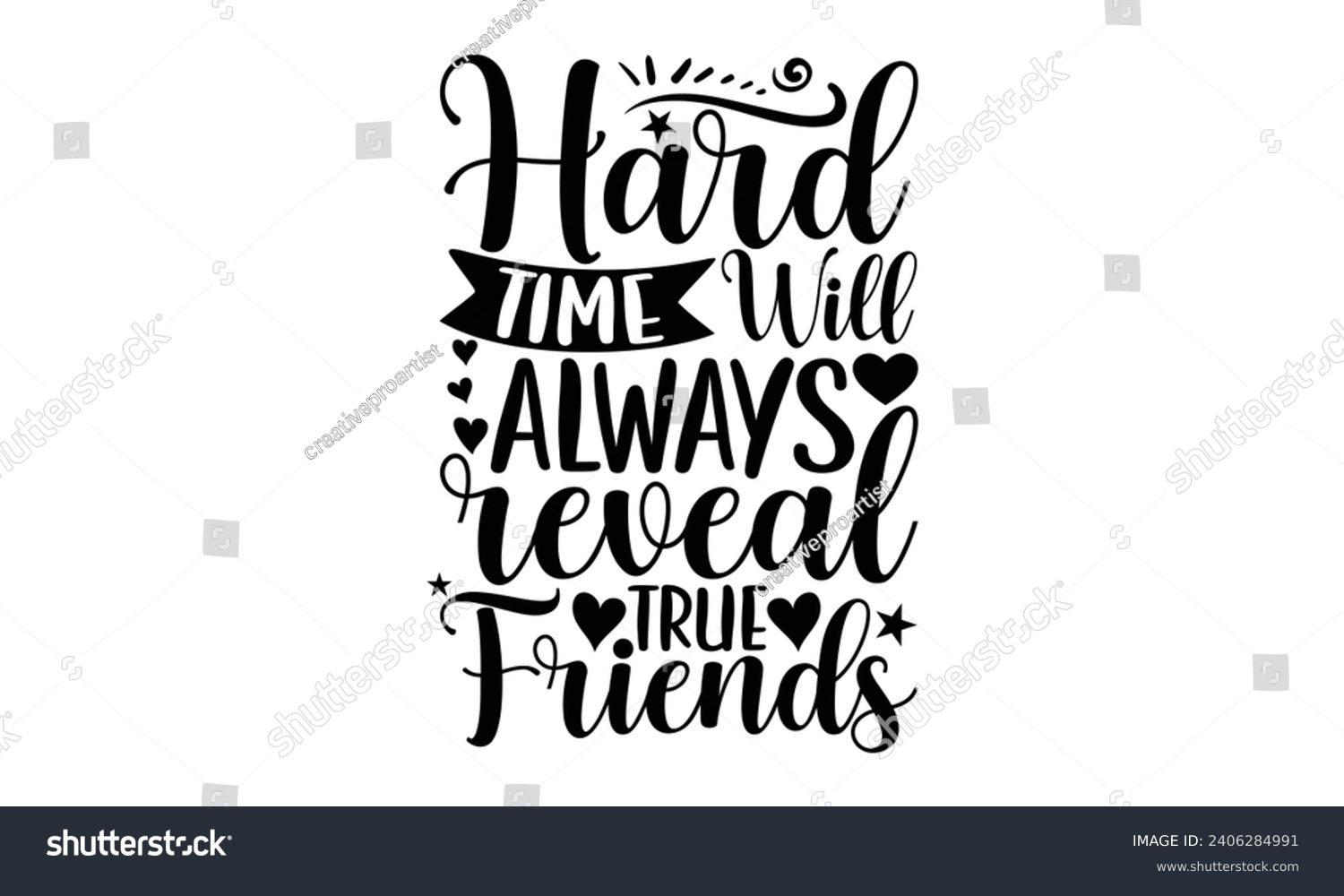 SVG of Hard Time Will Always Reveal True Friends- Best friends t- shirt design, Hand drawn lettering phrase, Illustration for prints on bags, posters, cards eps, Files for Cutting, Isolated on white backgrou svg