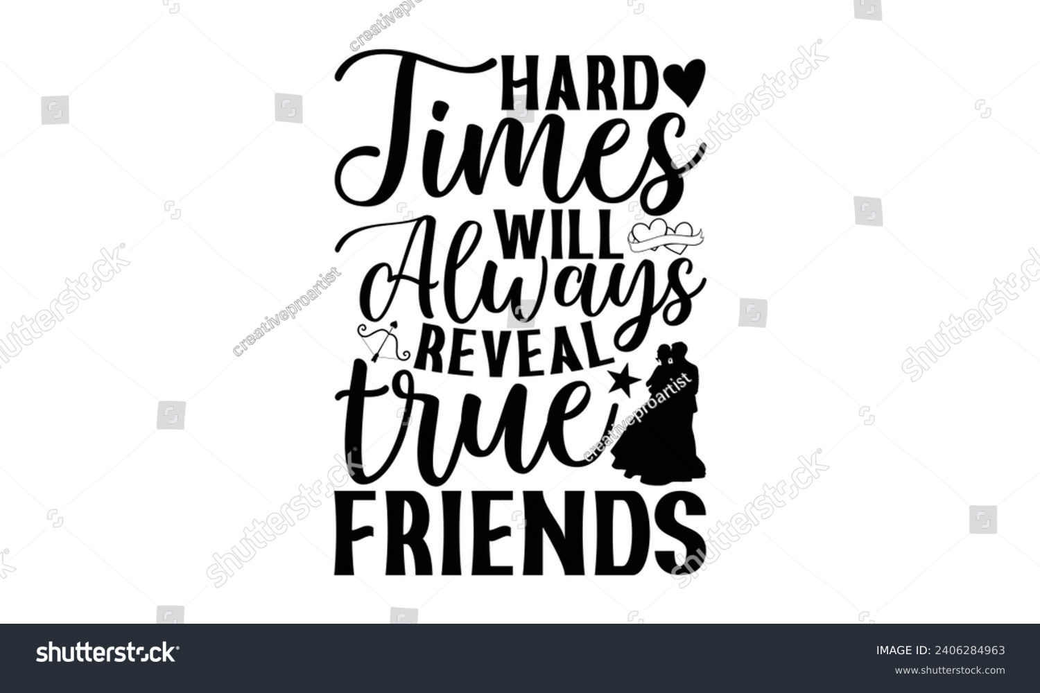 SVG of Hard Times Will Always Reveal True Friends- Best friends t- shirt design, Hand drawn lettering phrase, Illustration for prints on bags, posters, cards eps, Files for Cutting, Isolated on white backgro svg