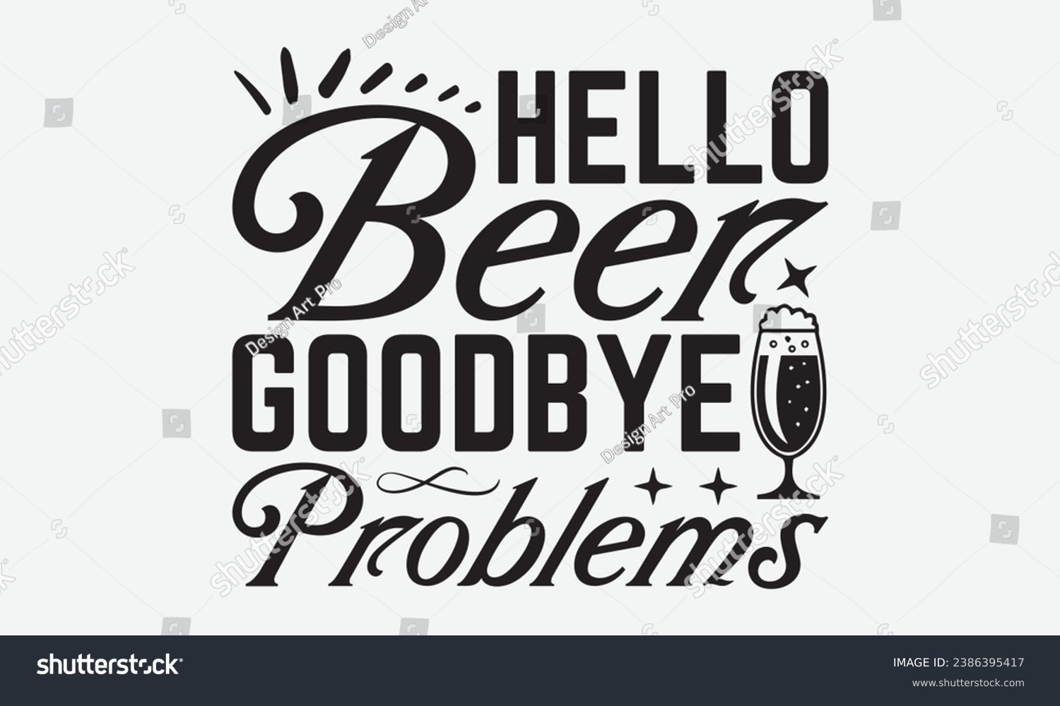 SVG of Hello Beer Goodbye Problems -Beer T-Shirt Design, Modern Calligraphy Hand Drawn Typography Vector, Illustration For Prints On And Bags, Posters Mugs. svg