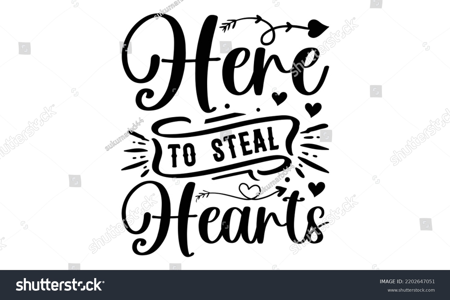 SVG of Here To Steal Hearts - Valentine's Day 2023 quotes svg design, Hand drawn vintage hand lettering, This illustration can be used as a print on t-shirts and bags, stationary or as a poster. svg