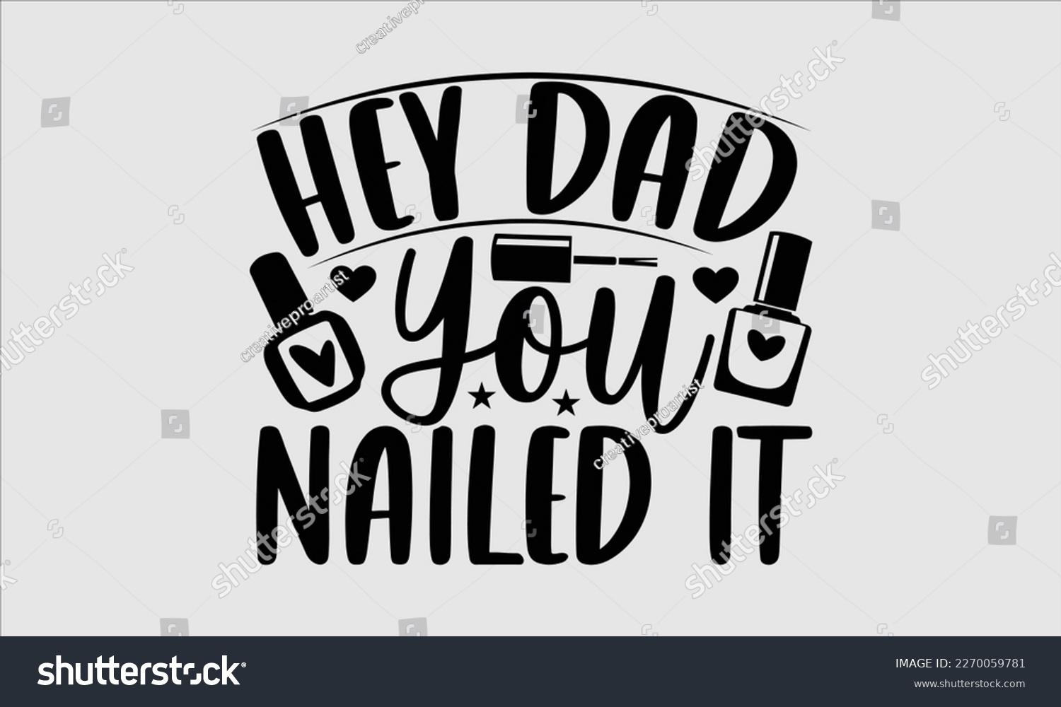 SVG of Hey dad you nailed it- Nail Tech t shirts design, Hand written lettering phrase, Isolated on white background,  Calligraphy graphic for Cutting Machine, svg eps 10. svg