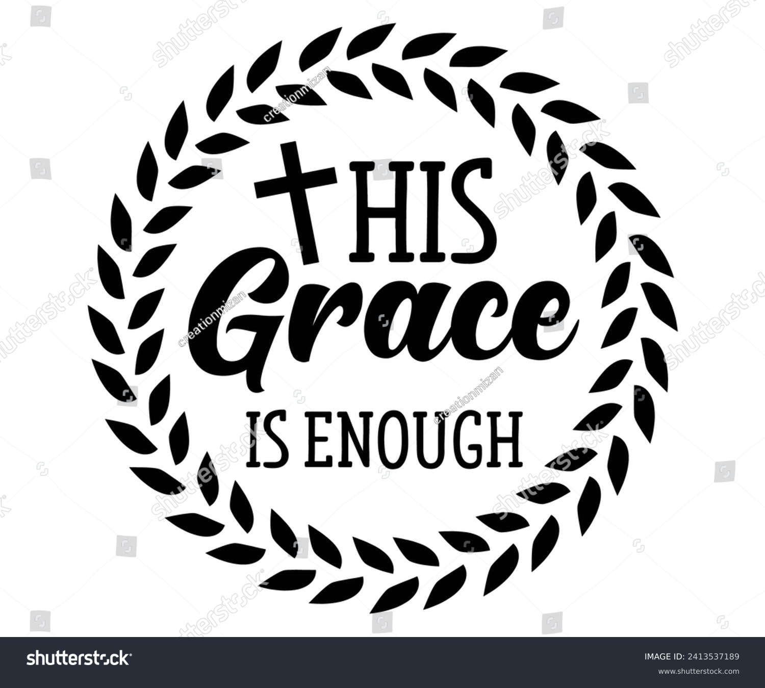 SVG of his grace is enough Svg,Christian,Love Like Jesus, XOXO, True Story,Religious Easter,Mirrored,Faith Svg,God, Blessed  svg