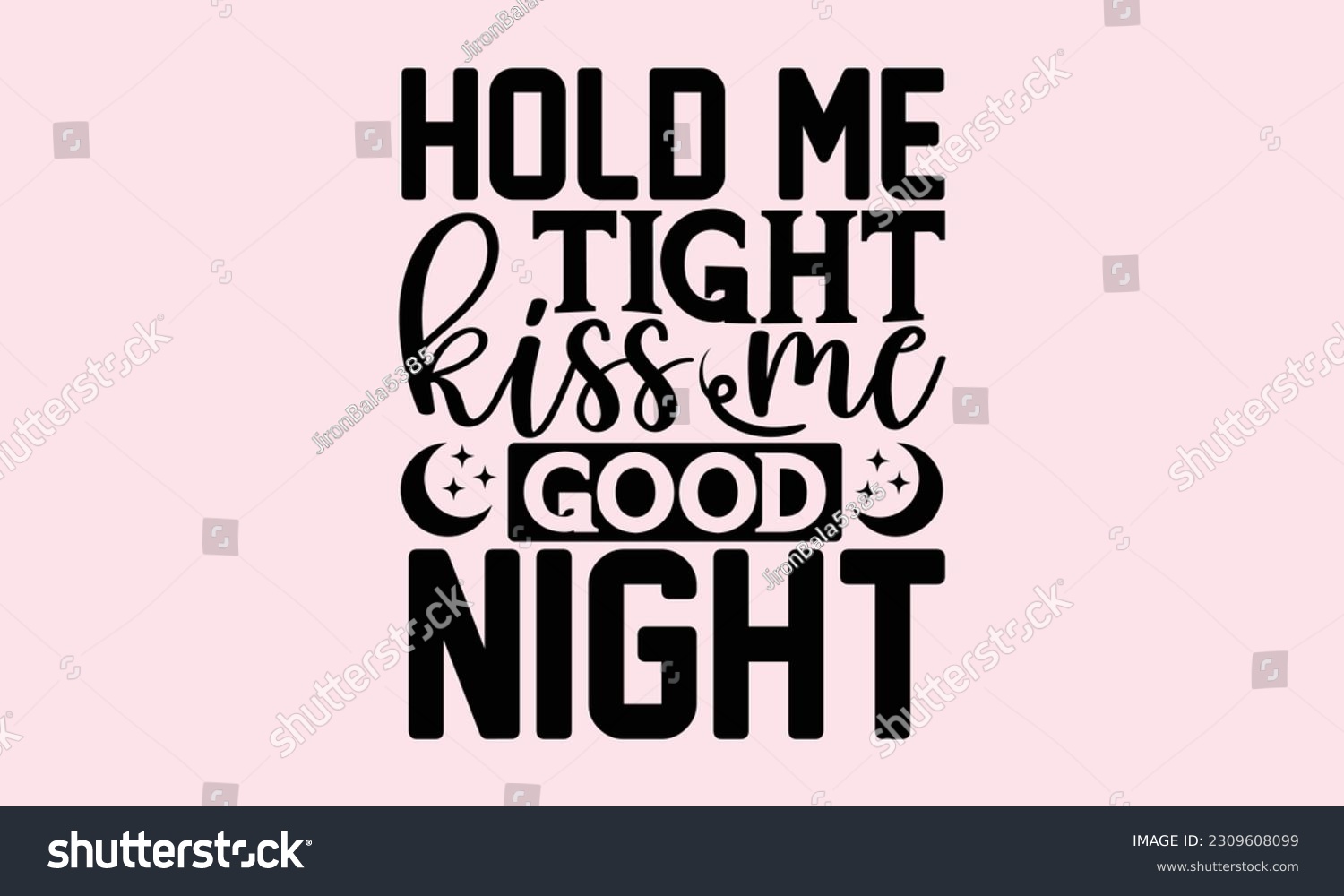 SVG of Hold Me Tight Kiss Me Goodnight - Baby T-Shirt Design, Modern calligraphy, Cut Files for Cricut Svg, Typography Vector for poster, banner,flyer and mug. svg