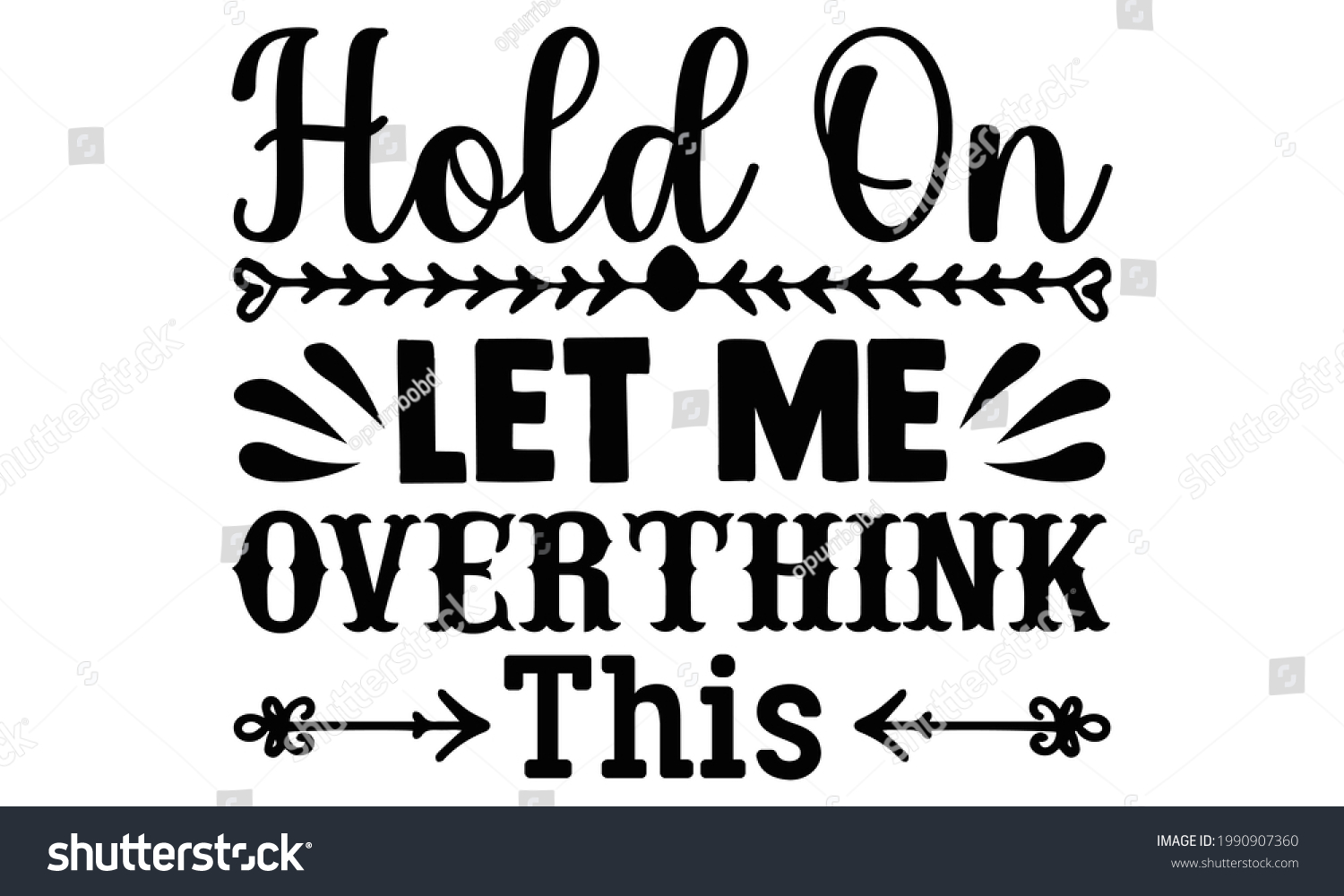 SVG of Hold on let me overthink this- Funny t shirts design, Hand drawn lettering phrase, Calligraphy t shirt design, Isolated on white background, svg Files for Cutting Cricut and Silhouette, EPS 10 svg