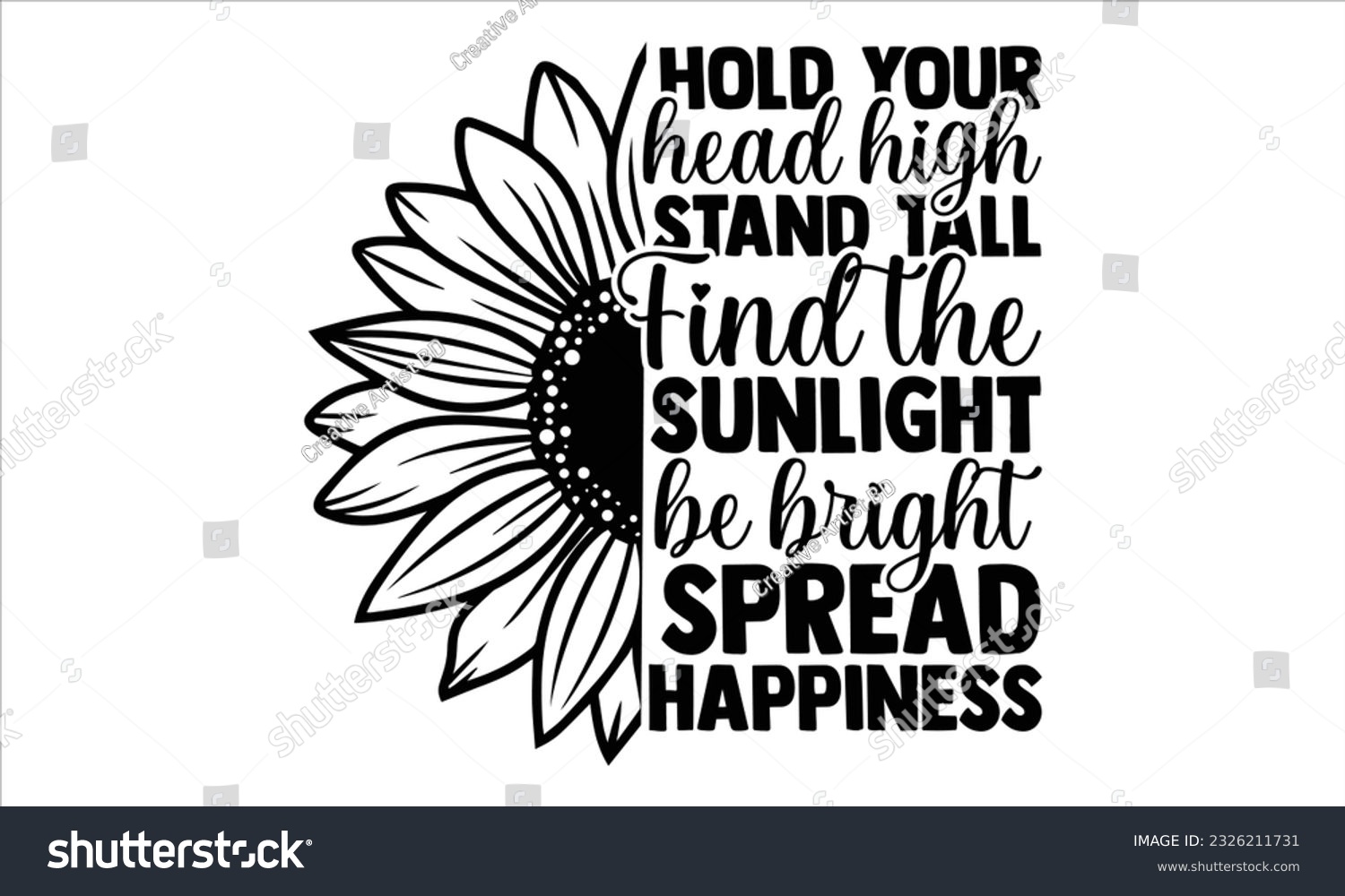 SVG of Hold your head high stand tall Find the sunlight be bright spread happiness - Sunflower t shirts design, Hand lettering inspirational quotes isolated on white background, svg Files for Cutting Cricut  svg