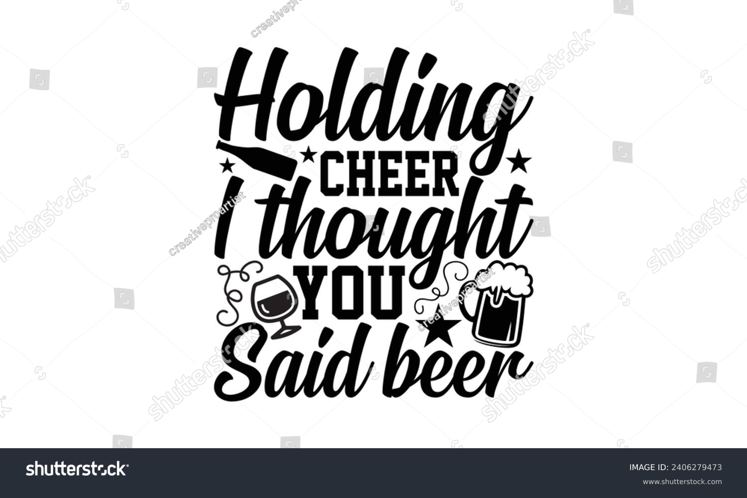 SVG of Holding Cheer I Thought You Said Beer- Beer t- shirt design, Handmade calligraphy vector illustration for Cutting Machine, Silhouette Cameo, Cricut, Vector illustration Template. svg