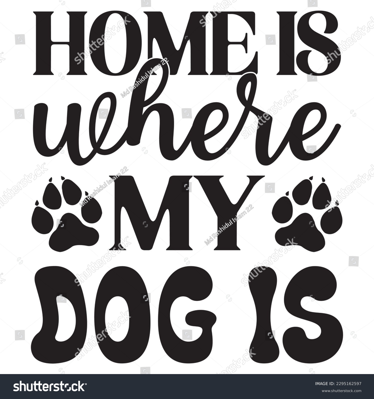 SVG of Home Is Where My Dog Is SVG Design Vector file. svg