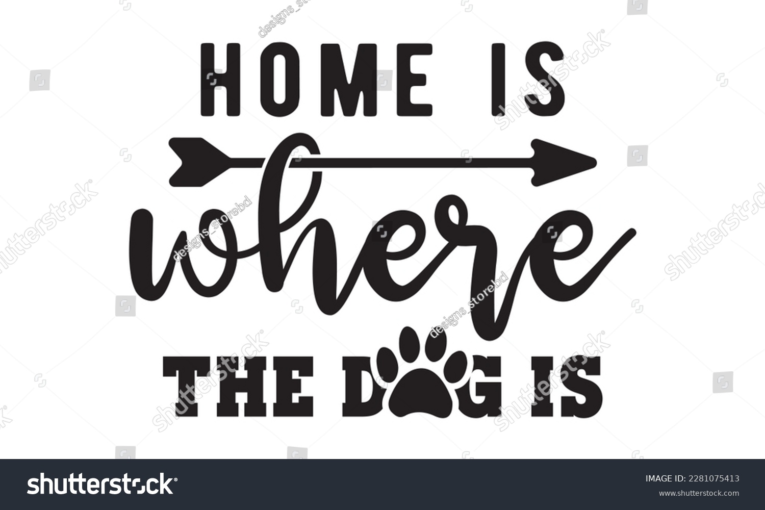 SVG of Home is where the dog is svg ,dog SVG Bundle, dog SVG design bundle and  t-shirt design, Funny Dog Quotes SVG Designs and cut files, fur mom, animal design, animal lover svg