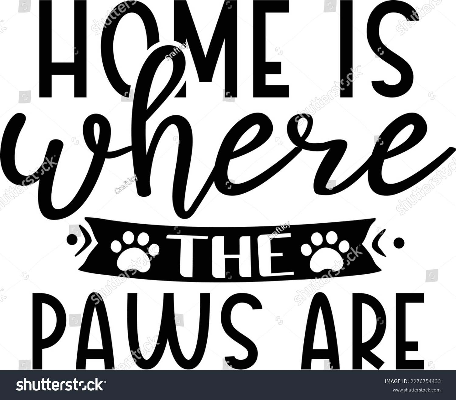 SVG of Home is where the paws are dog life svg best typography tshirt design premium vector svg