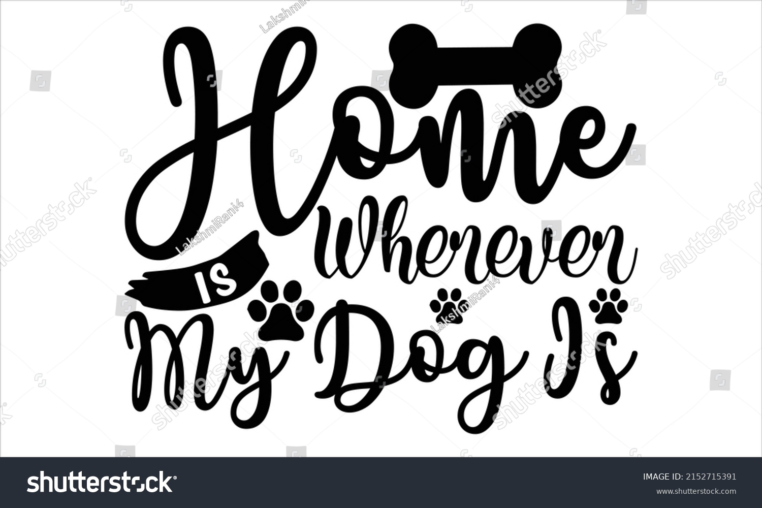 SVG of Home is wherever my dog is  -   Lettering design for greeting banners, Mouse Pads, Prints, Cards and Posters, Mugs, Notebooks, Floor Pillows and T-shirt prints design.
 svg