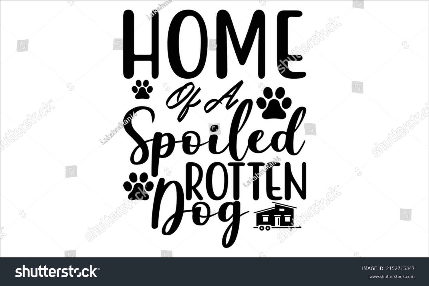 SVG of Home of a spoiled rotten dog  -   Lettering design for greeting banners, Mouse Pads, Prints, Cards and Posters, Mugs, Notebooks, Floor Pillows and T-shirt prints design.
 svg