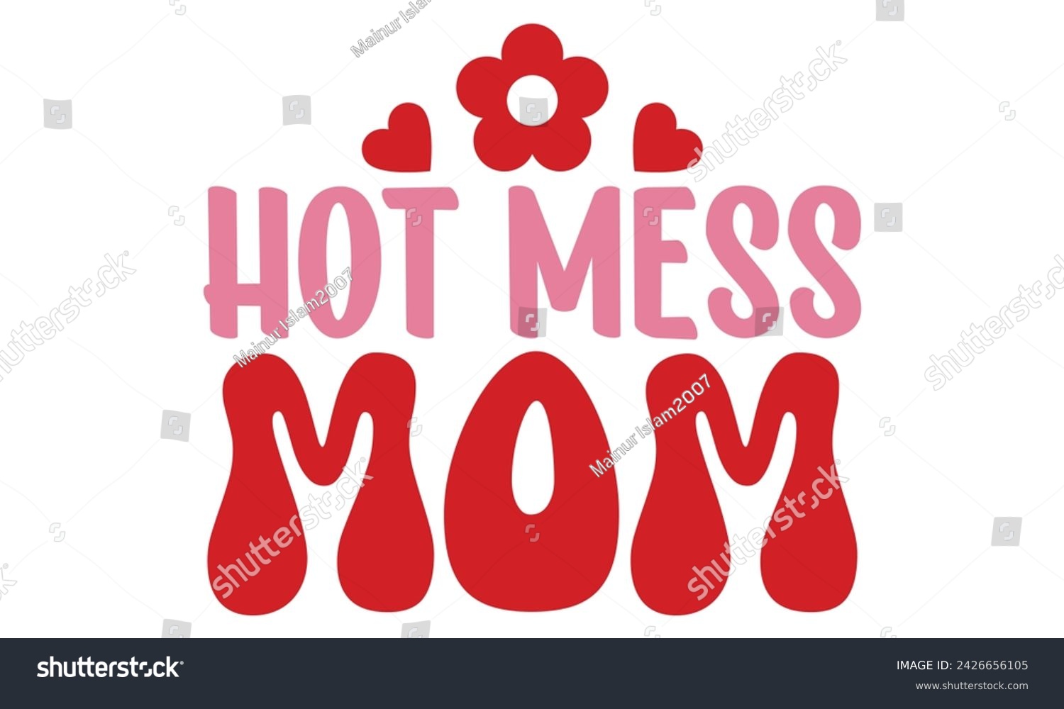 SVG of Hot mess Mom, Mom T-shirt Design EPS File Format. svg