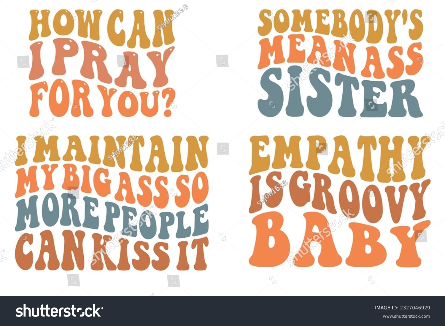 SVG of How Can I Pray For You?, Somebody's Mean Ass Sister, I Maintain My Big Ass So More People Can Kiss It, Empathy is groovy baby wavy SVG bundle t-shirt svg