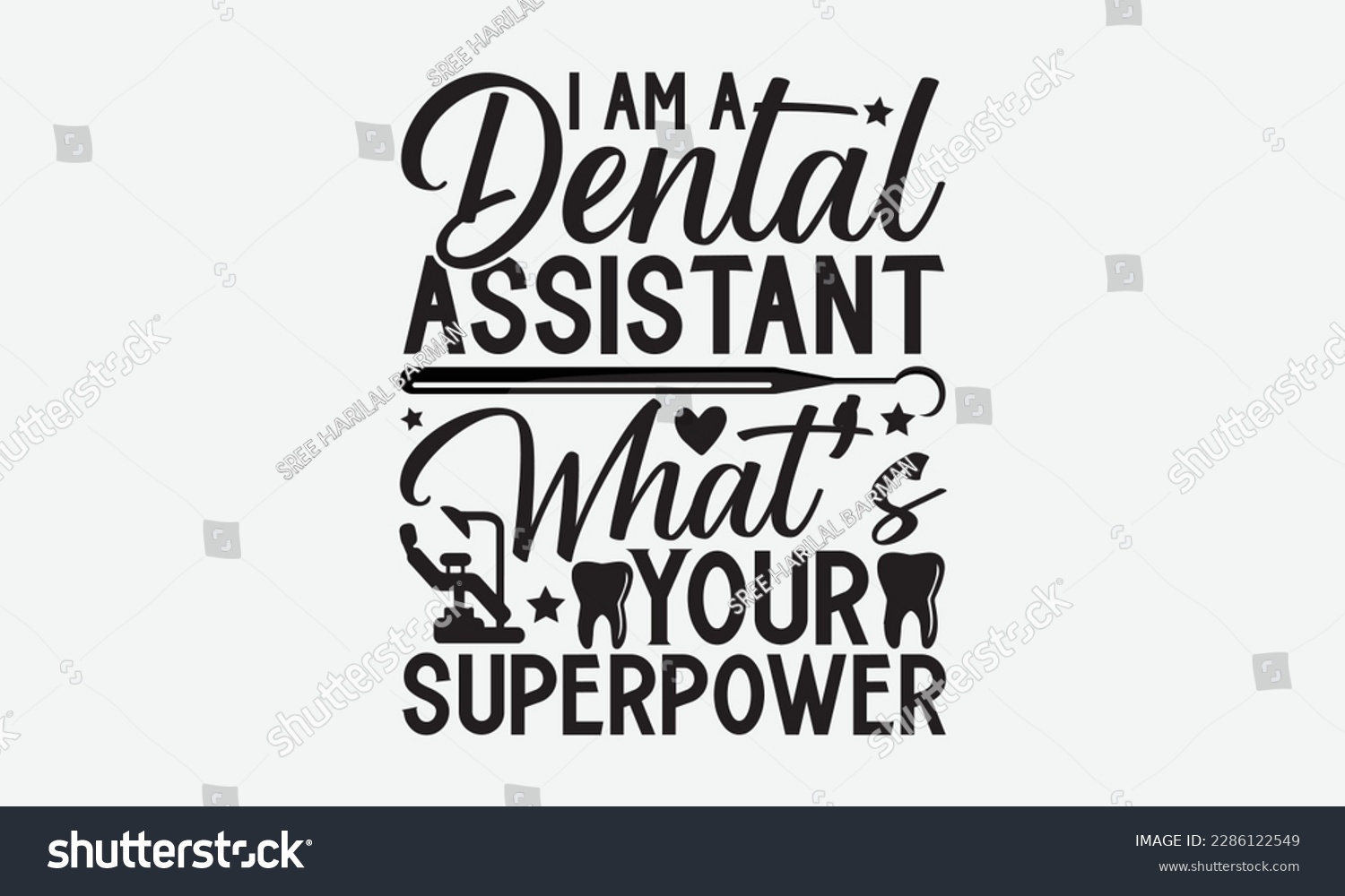 SVG of I Am A Dental Assistant What’s Your Superpower - Dentist T-shirt Design, Conceptual handwritten phrase craft SVG hand-lettered, Handmade calligraphy vector illustration, template, greeting cards, mugs svg