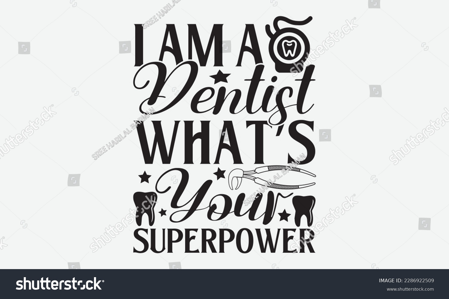 SVG of I Am A Dentist What’s Your Superpower - Dentist T-shirt Design, Conceptual handwritten phrase craft SVG hand-lettered, Handmade calligraphy vector illustration, template, greeting cards, mugs, brochur svg