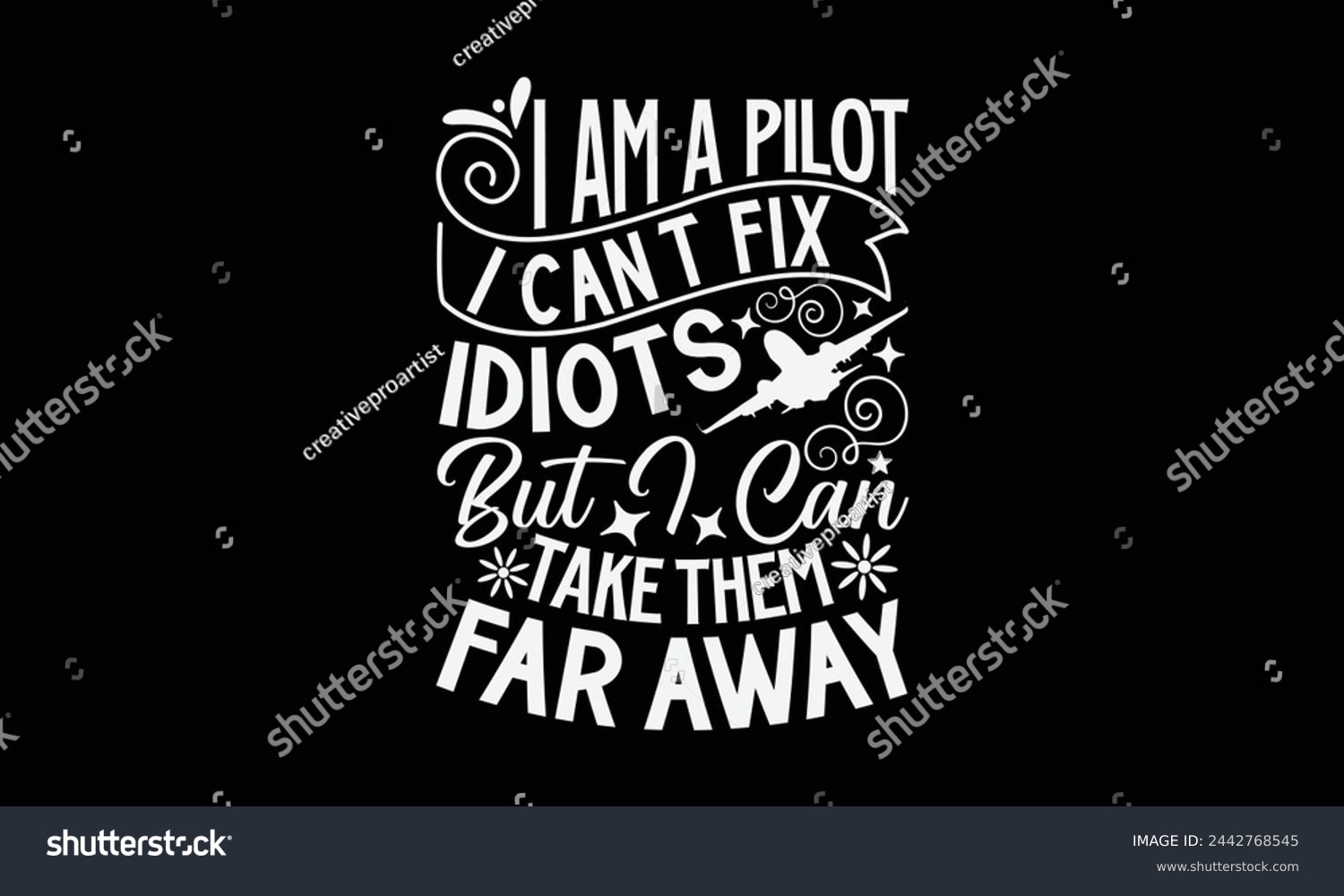 SVG of I Am A Pilot I Can’t Fix Idiots But I Can Take Them Far Away- Pilot t- shirt design, Hand drawn lettering phrase for Cutting Machine, Silhouette Cameo, Cricut, Vector illustration Template, Isolated o svg