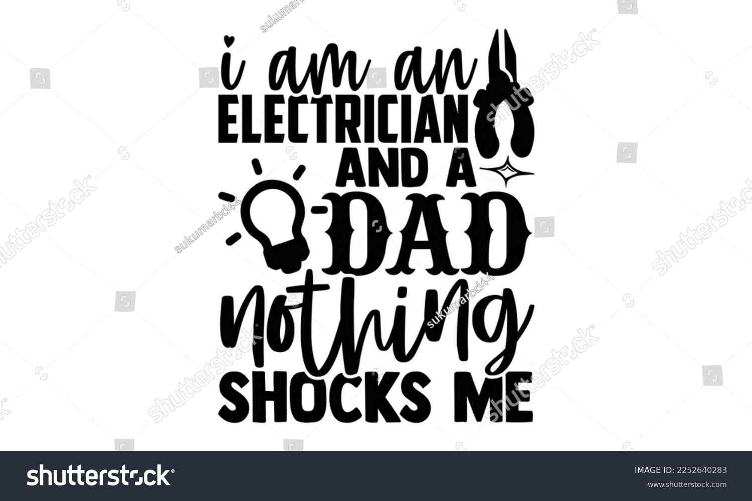 SVG of I Am An Electrician And A Dad Nothing Shocks Me - Electrician Svg Design, Calligraphy graphic design, Hand written vector svg design, t-shirts, bags, posters, cards, for Cutting Machine, Silhouette Ca svg