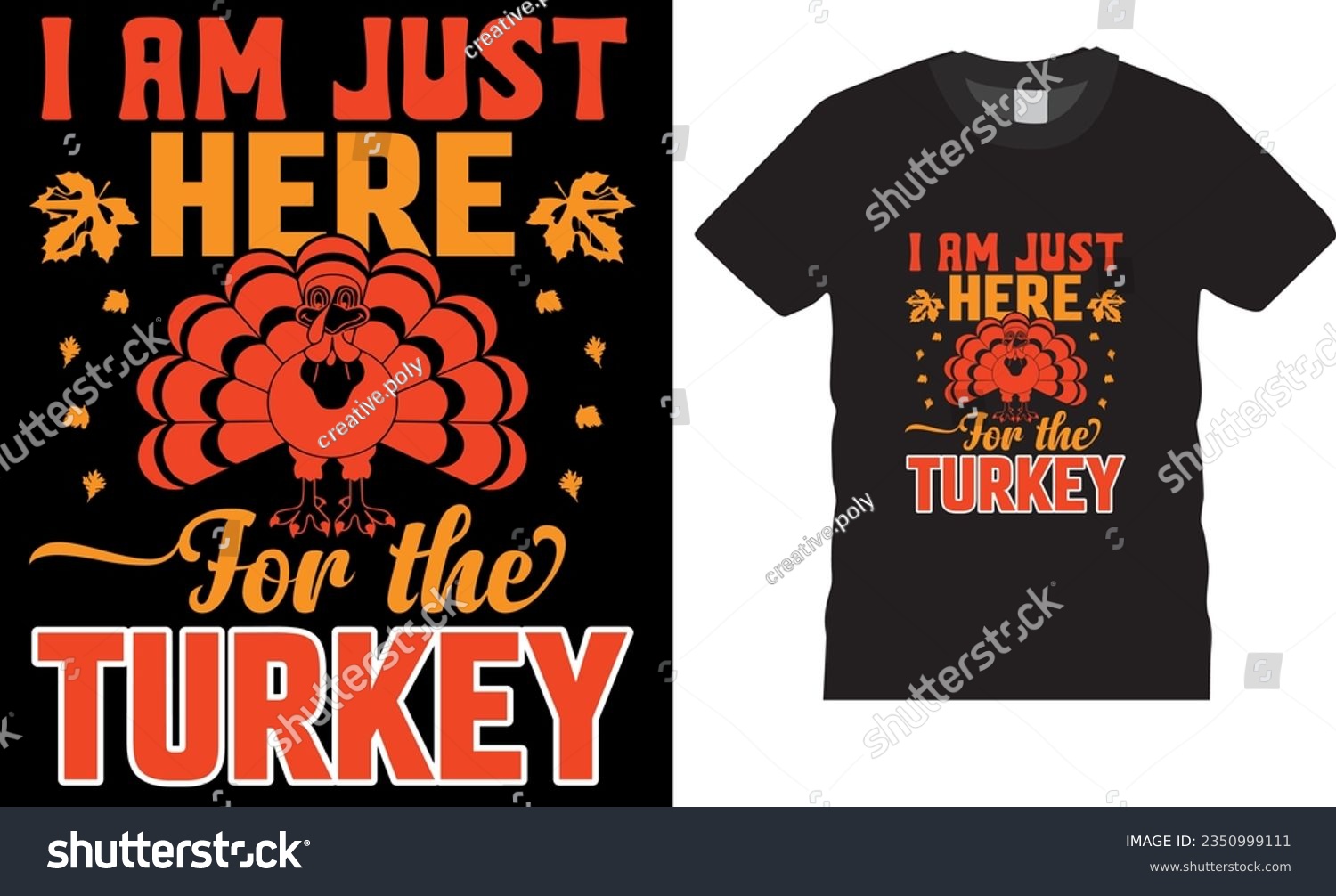 SVG of i am just here for the turkey t shirt design vector template. Party lettering, calligraphy Typography  vector illustrations. Unique and Trendy Beautiful and eye catching vector graphic T-shirts Design svg