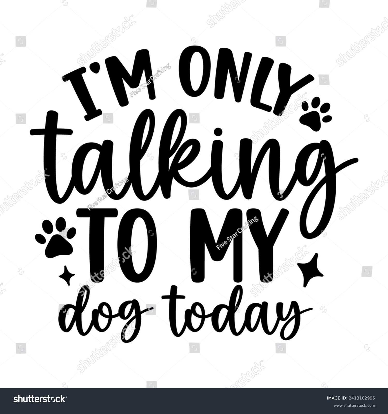 SVG of I am only talking to my dog today    hand drawn vector art  svg