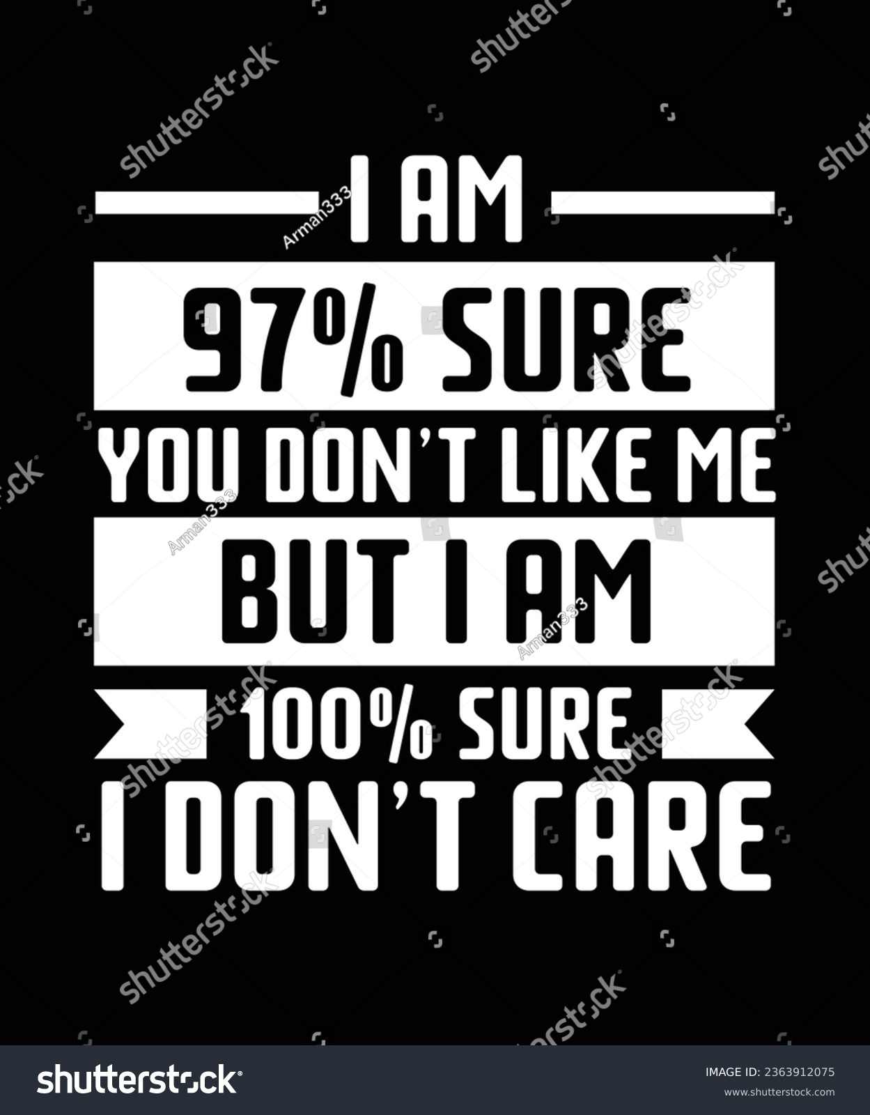 SVG of I AM 97 PERCENT SURE YOU DON'T LIKE ME BUT I AM 100 PERCENT SURE I DON'T CARE. T-SHIRT DESIGN. PRINT TEMPLATE.TYPOGRAPHY VECTOR ILLUSTRATION. svg