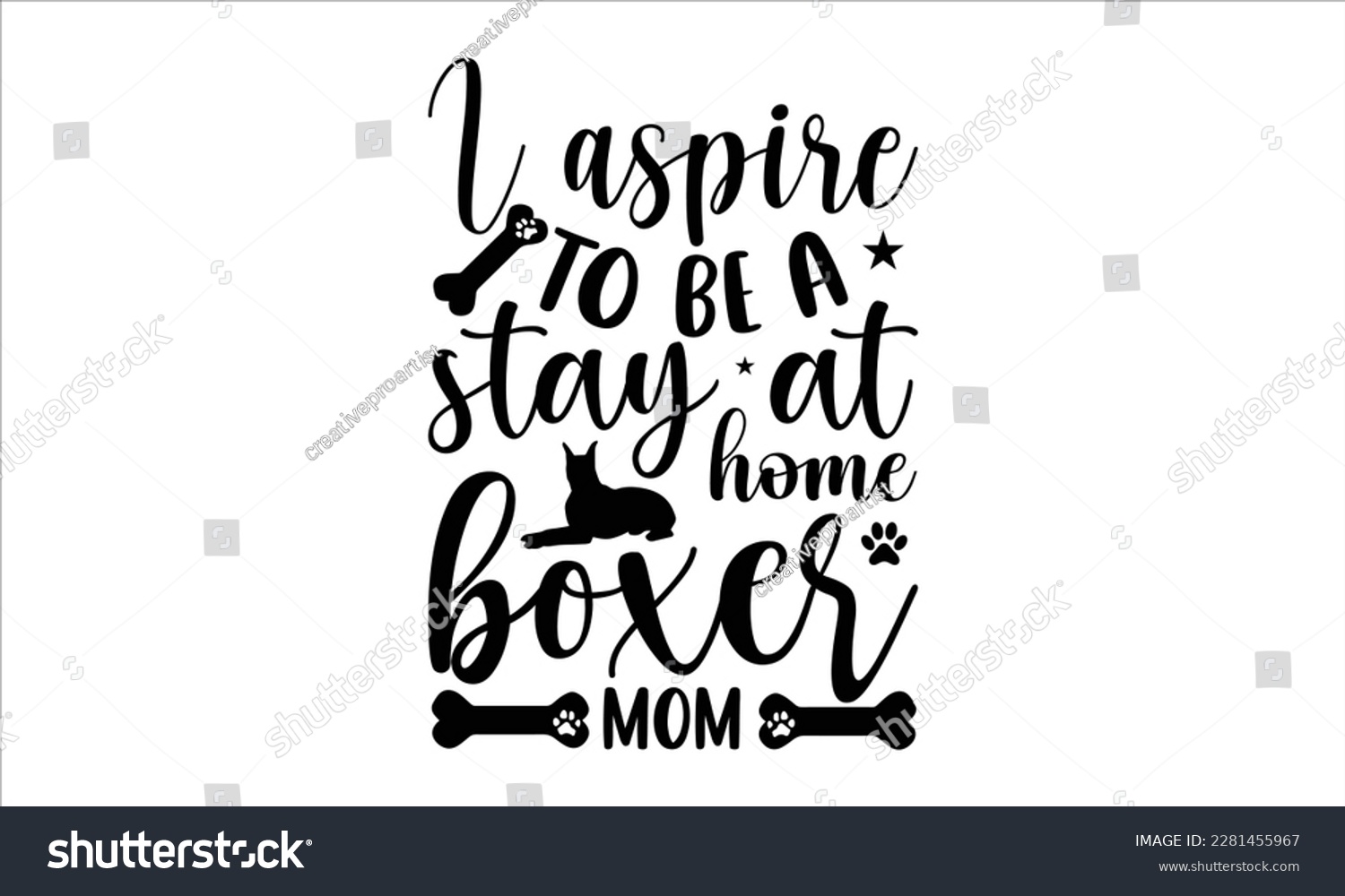 SVG of I aspire to be a stay at home boxer mom- Boxer Dog T- shirt design, Hand drawn lettering phrase, for Cutting Machine, Silhouette Cameo, Cricut eps, svg Files for Cutting, EPS 10 svg