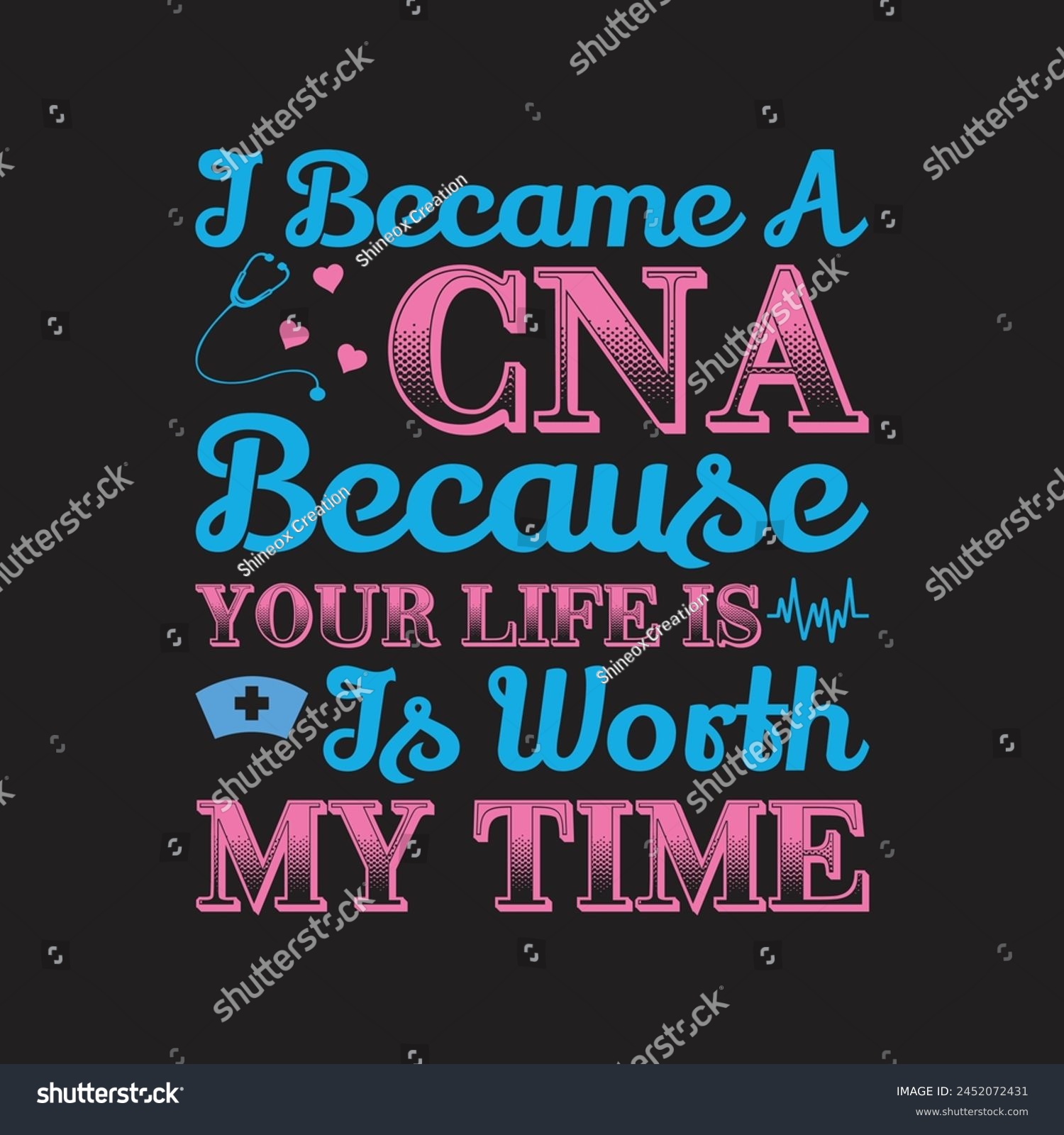 SVG of I Became A CNA Because Your Life Is Worth My Time  Typography  T-shirt Design Vector svg