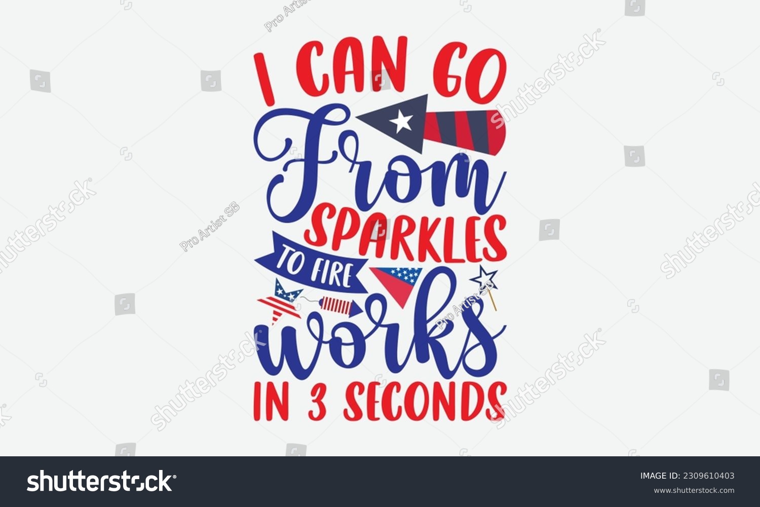 SVG of I Can Go From Sparkles To Fire Works In 3 Seconds - 4th Of July T-Shirt Design, Independence Day SVG, 4th Of July Sublimation Design, Handmade Calligraphy Vector Illustration. svg