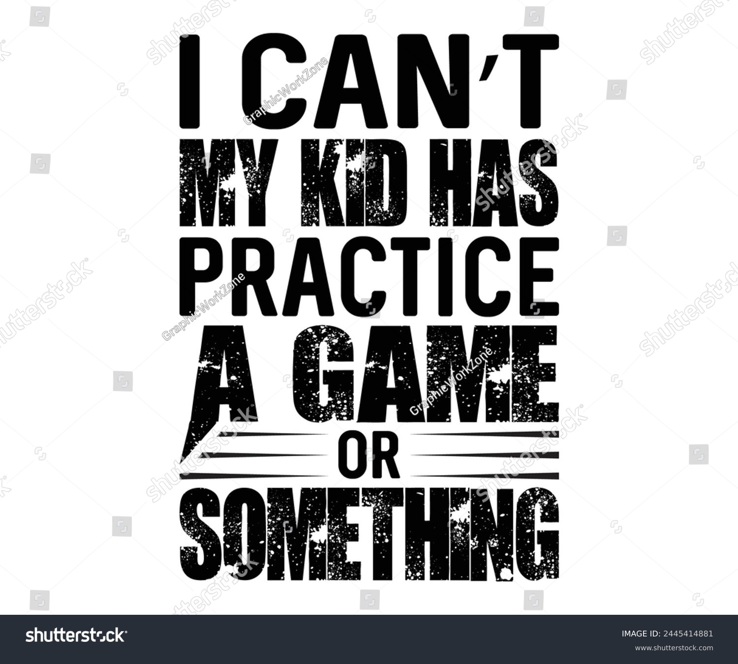 SVG of I Cant My Kid Has Practice A Game Or Something Father's Day, Father's Day Saying Quotes, Papa, Dad, Funny Father, Gift For Dad, Daddy, T Shirt Design, Typography, Cut File For Cricut And Silhouette svg