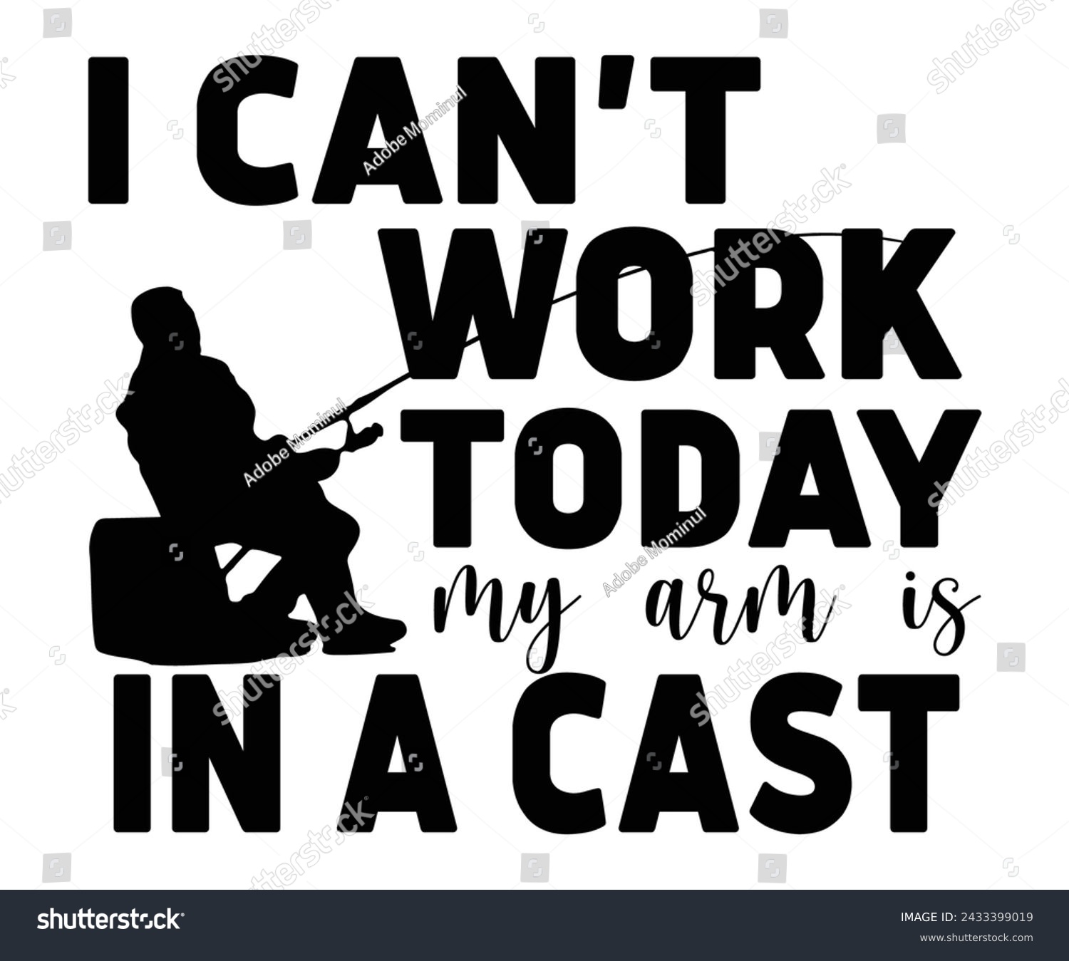 SVG of I Cant Work Today My Arm Is In A Cast T shirt Design,Fishing Svg,Fishing Quote Svg,Fisherman Svg,Fishing Rod,Dad Svg,Fishing Dad,Father's Day,Lucky Fishing Shirt,Cut File,Commercial Use svg