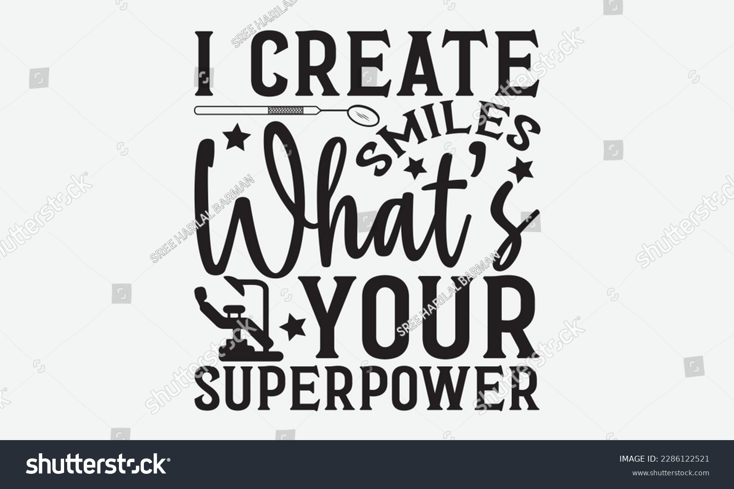 SVG of I Create Smiles What’s Your Superpower - Dentist T-shirt Design, Conceptual handwritten phrase craft SVG hand-lettered, Handmade calligraphy vector illustration, template, greeting cards, mugs, brochu svg