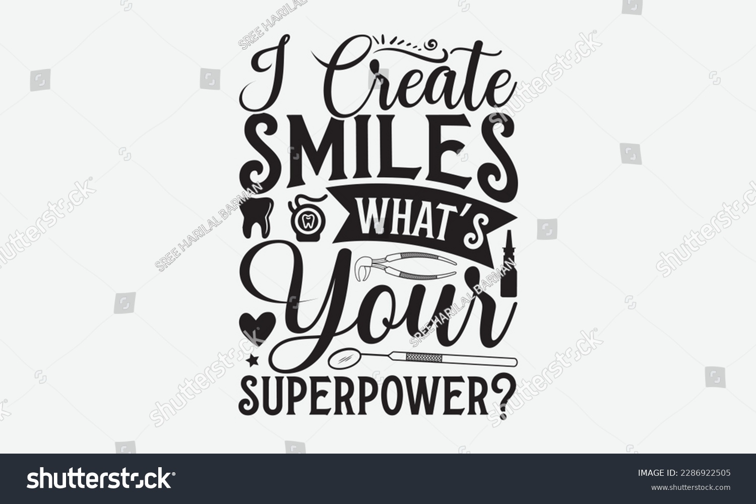 SVG of I Create Smiles What’s Your Superpower? - Dentist T-shirt Design, Conceptual handwritten phrase craft SVG hand-lettered, Handmade calligraphy vector illustration, template, greeting cards, mugs, broch svg