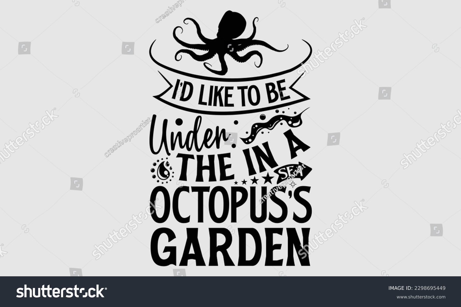 SVG of I’d like to be under the in a sea octopus’s garden- Octopus SVG and t- shirt design, Hand drawn lettering phrase for Cutting Machine, Silhouette Cameo, Cricut, greeting card template with typography w svg