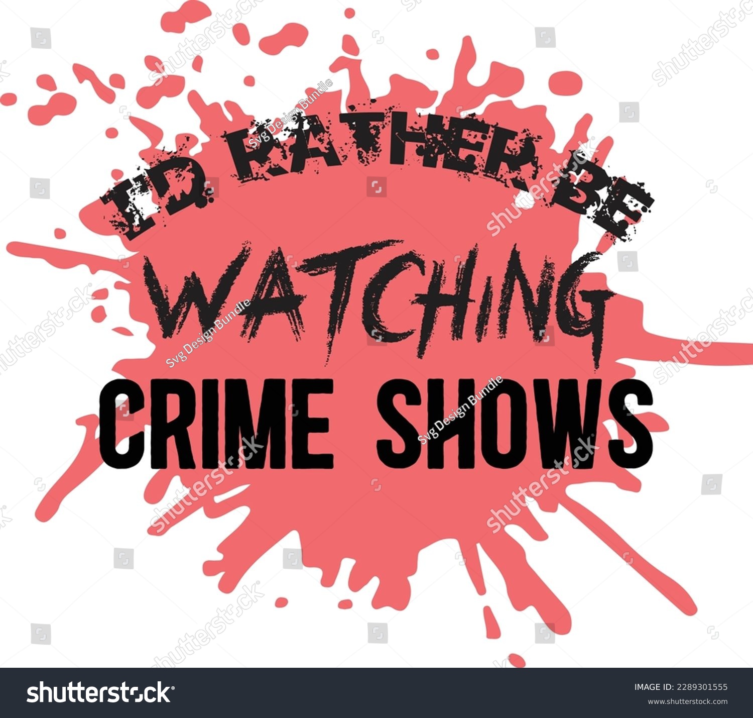 SVG of I'd rathe svg ,Crime svg Design, Crime svg bundler be watching Crime Shows svg