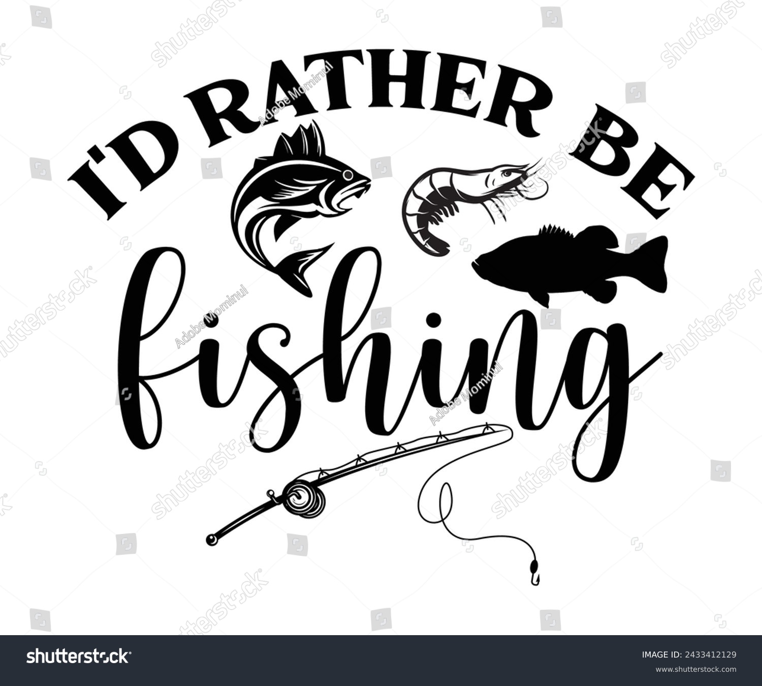 SVG of I'd Rather Be Fishing Svg,Fishing Svg,Fishing Quote Svg,Fisherman Svg,Fishing Rod,Dad Svg,Fishing Dad,Father's Day,Lucky Fishing Shirt,Cut File,Commercial Use svg