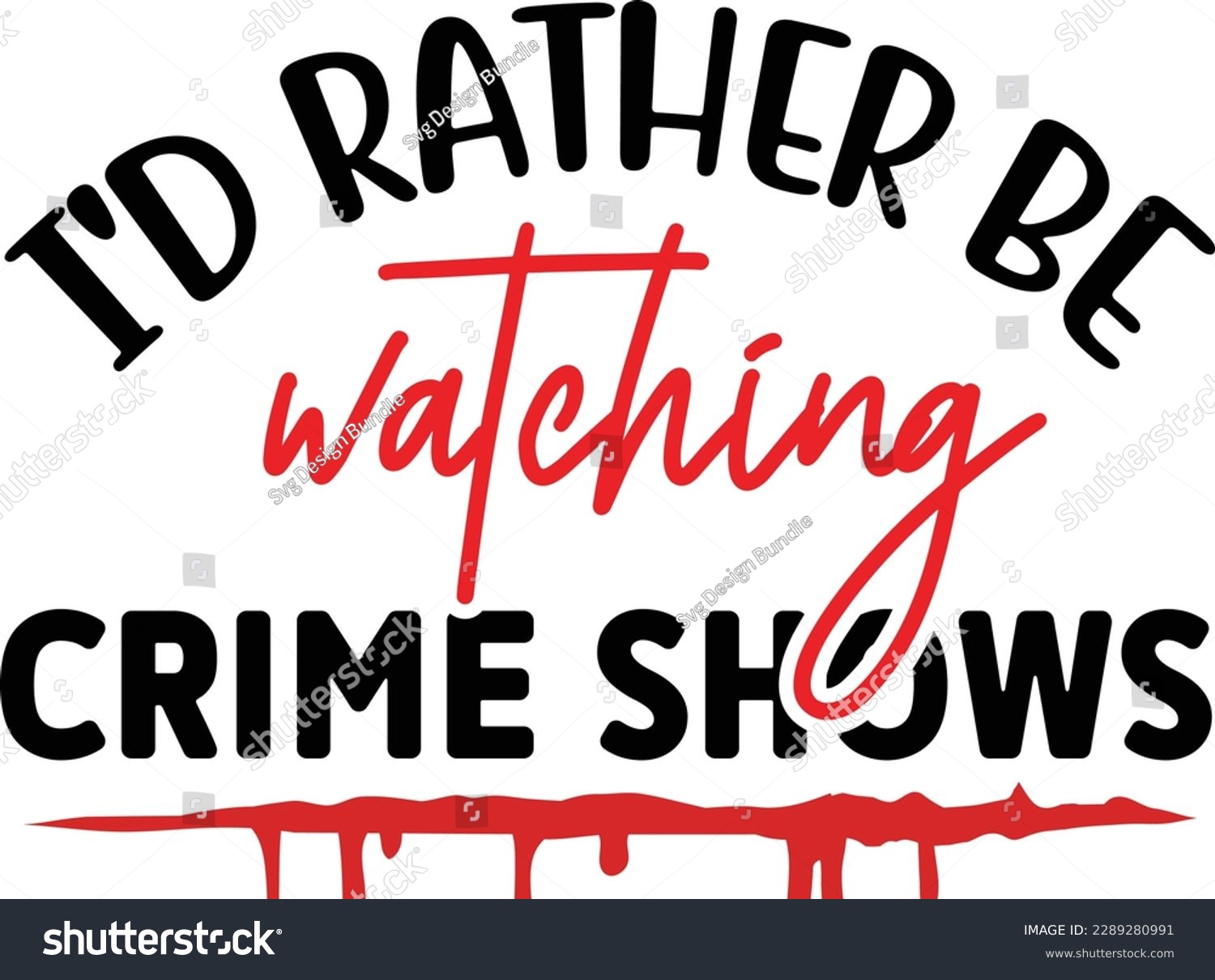 SVG of I'd rather be watching Crime Shows svg ,Crime svg Design, Crime svg bundle svg
