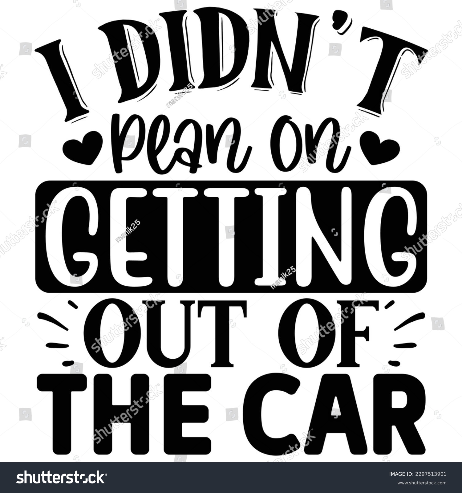 SVG of I Didn't Plan on Getting out of the Car  SVG  T shirt design Vector File svg