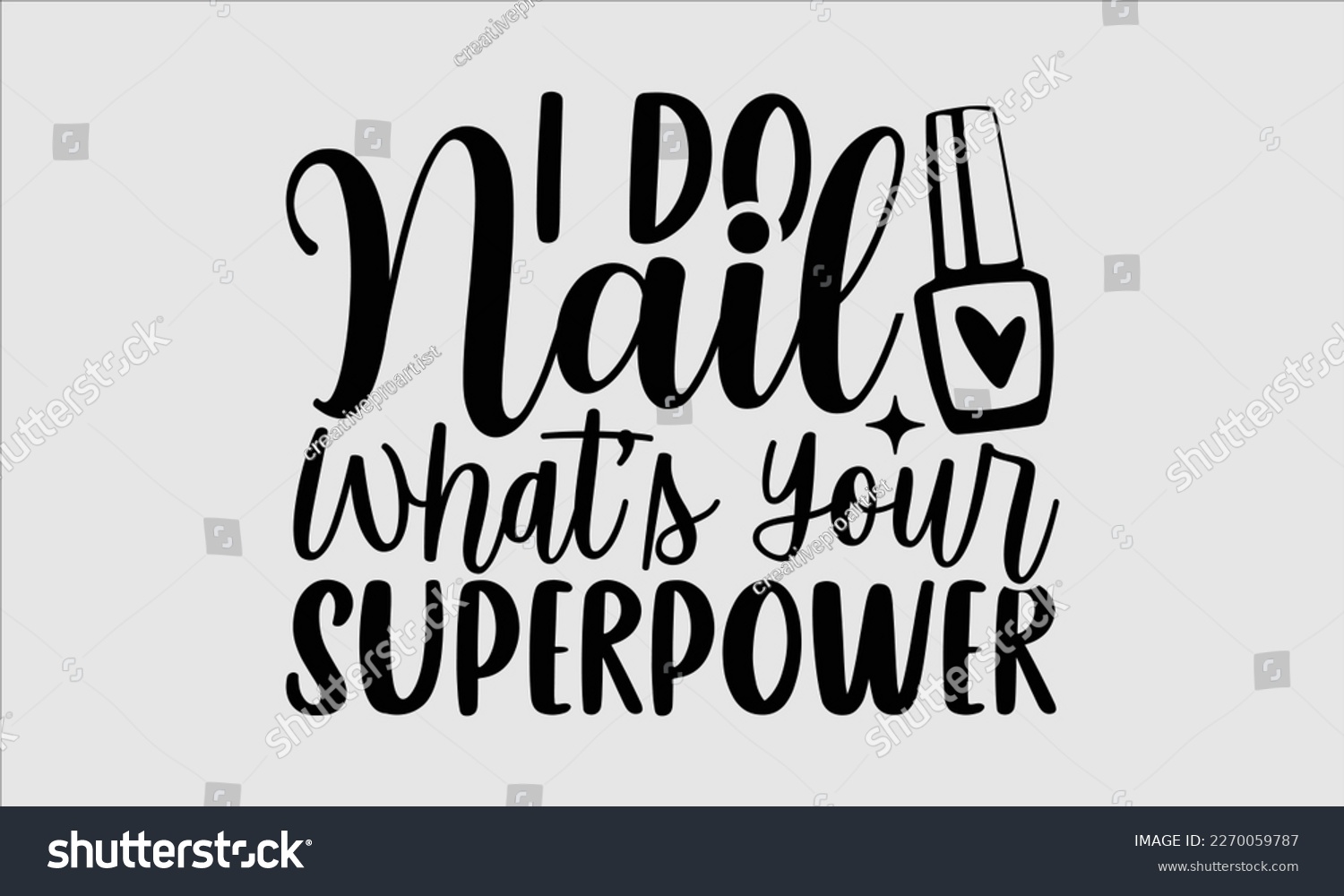 SVG of I do nail what’s your superpower- Nail Tech t shirts design, Hand written lettering phrase, Isolated on white background,  Calligraphy graphic for Cutting Machine, svg eps 10. svg