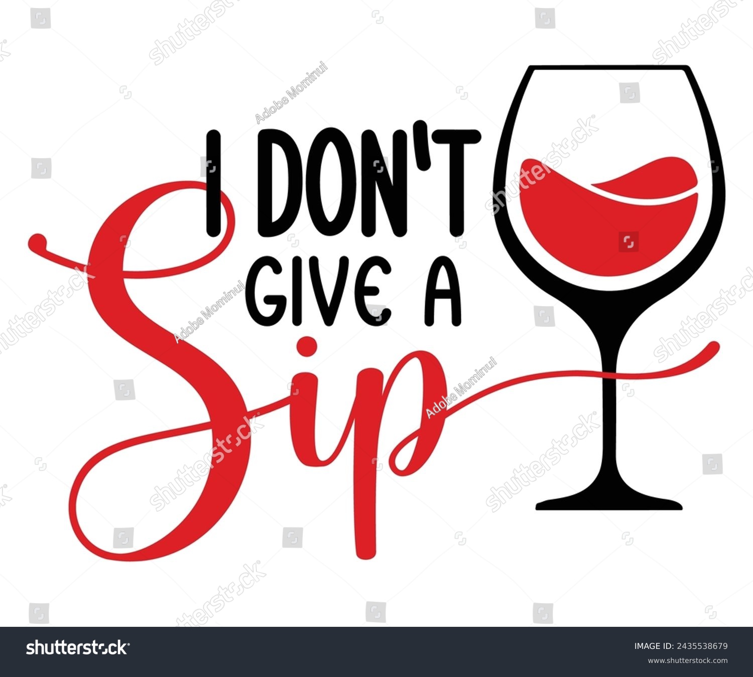 SVG of I Don’t Give A Sip Svg,T-shirt Design,Wine Svg,Drinking Svg,Wine Quotes Svg,Wine Lover,Wine Time Svg,Wine Glass Svg,Funny Wine Svg,Beer Svg,Cut File svg
