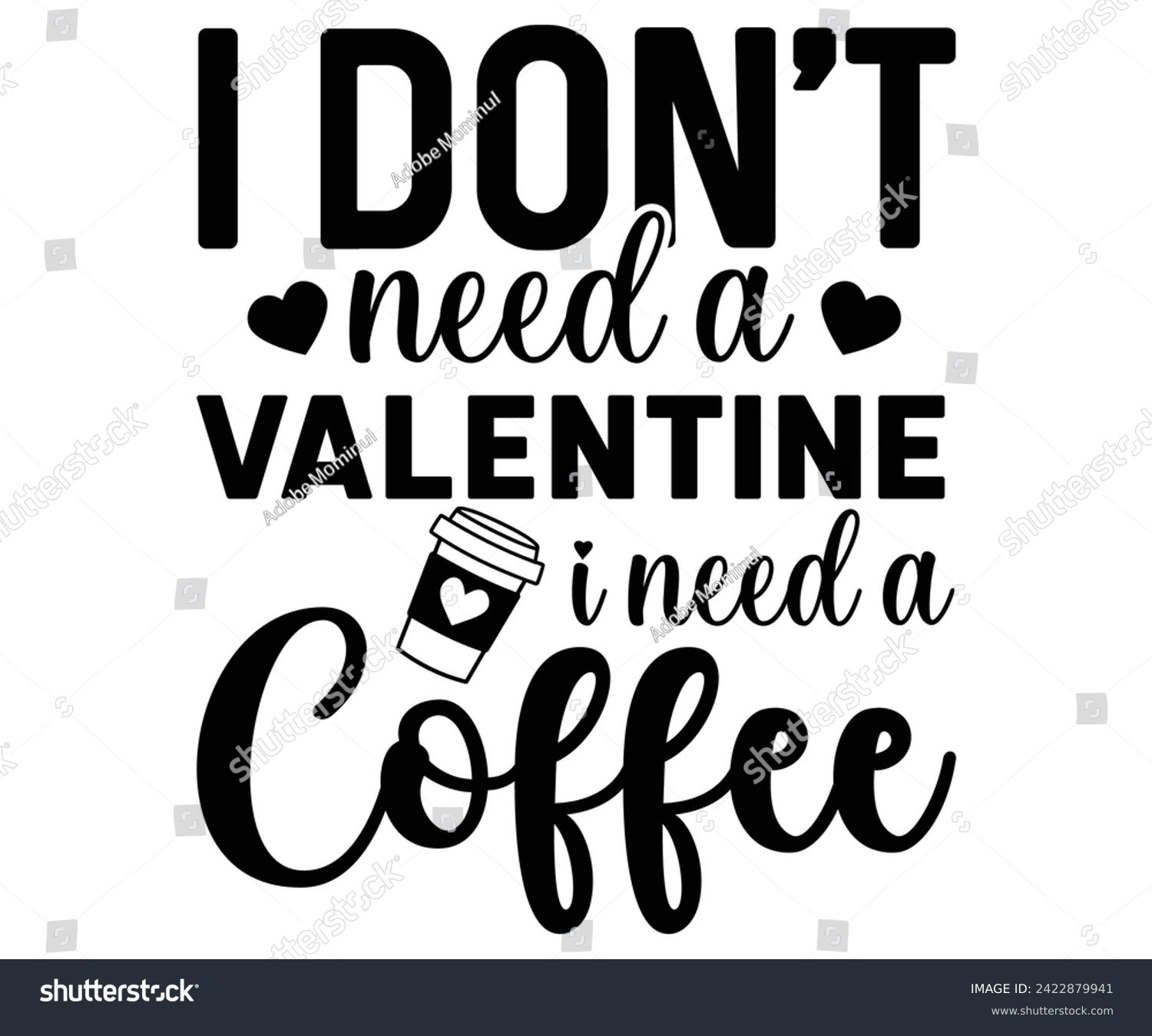 SVG of I Don't Need A Valentine I Need a Coffee Svg,Coffee Svg,Coffee Retro,Funny Coffee Sayings,Coffee Mug Svg,Coffee Cup Svg,Gift For Coffee,Coffee Lover,Caffeine Svg,Svg Cut File,Coffee Quotes, svg