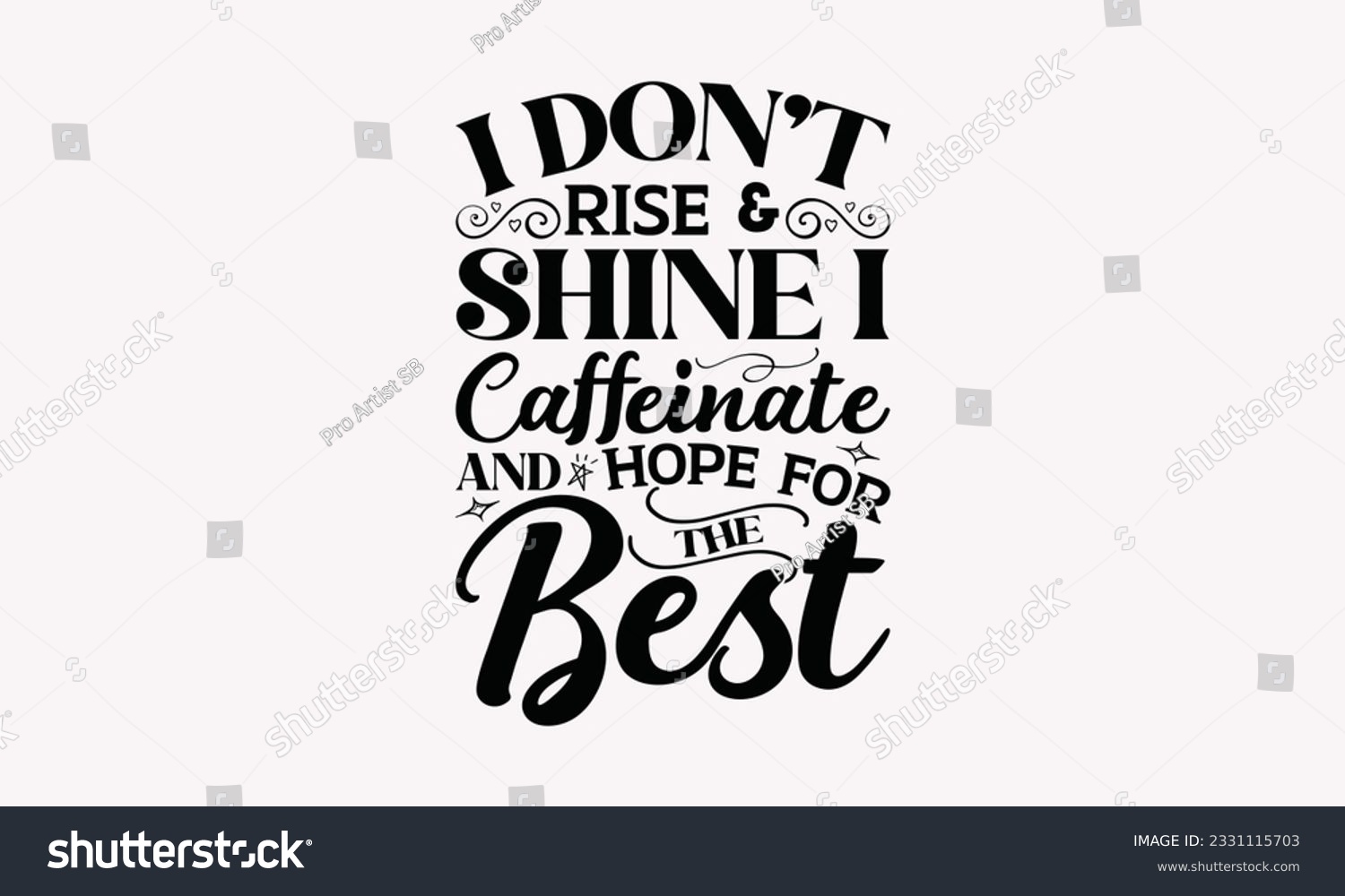 SVG of I don’t rise  shine I caffeinate and hope for the best - Coffee SVG Design Template, Cheer Quotes, Hand drawn lettering phrase, Isolated on white background. svg