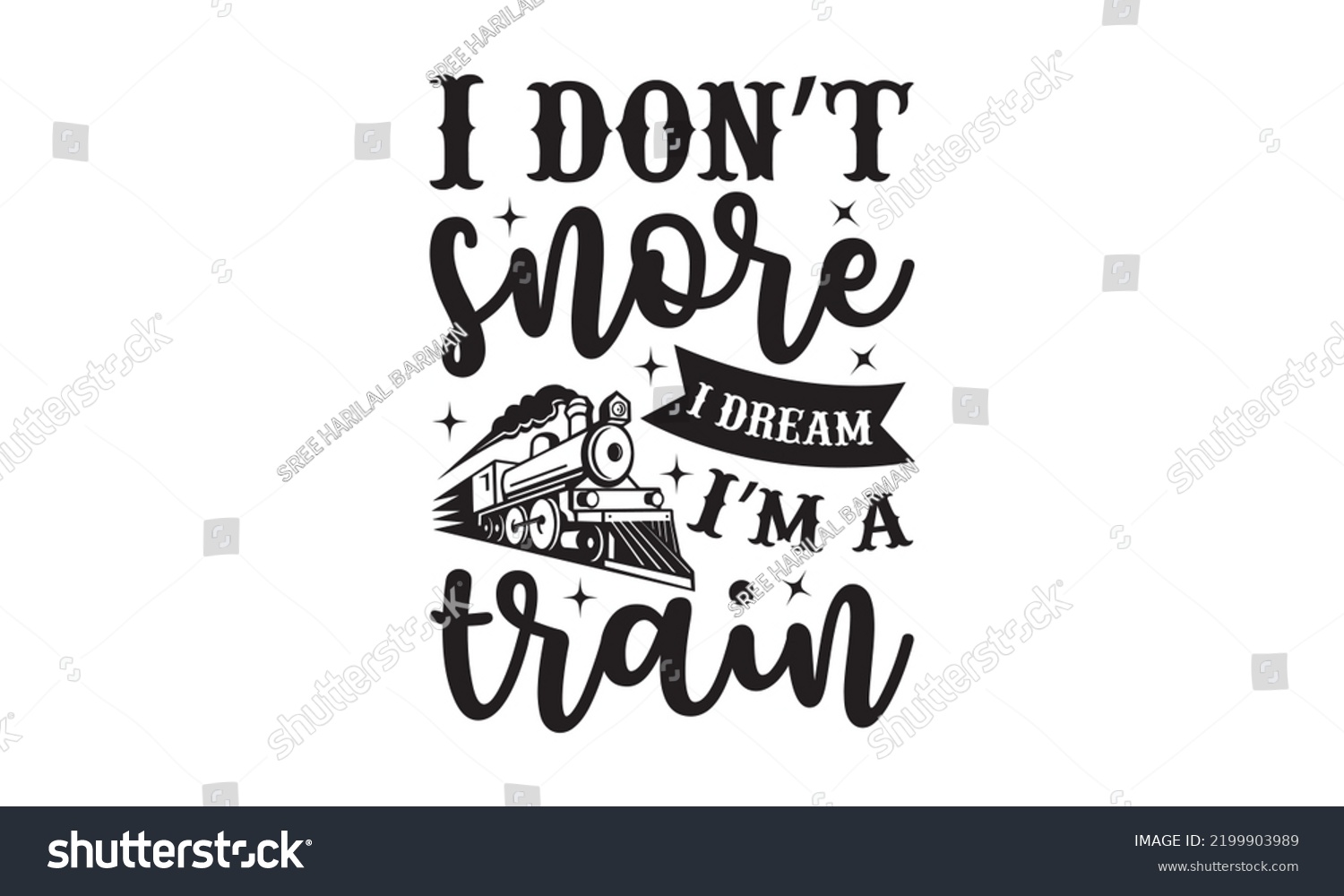 SVG of I don’t snore I dream I m a train - Train SVG t-shirt design, Hand drew lettering phrases, templet, Calligraphy graphic design, SVG Files for Cutting Cricut and Silhouette. Eps 10 svg