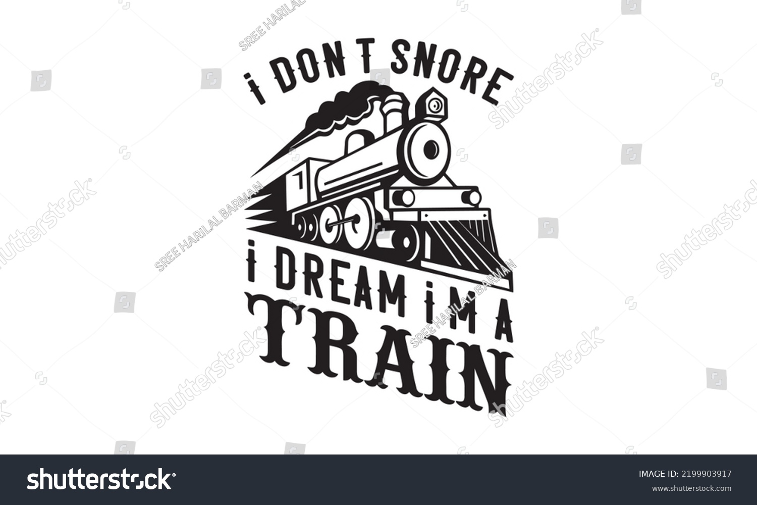SVG of I don’t snore I dream I'm a train - Train SVG t-shirt designer, Hand drew lettering phrases, templet, Calligraphy graphic design, SVG Files for Cutting Cricut and Silhouette. Eps 10 svg