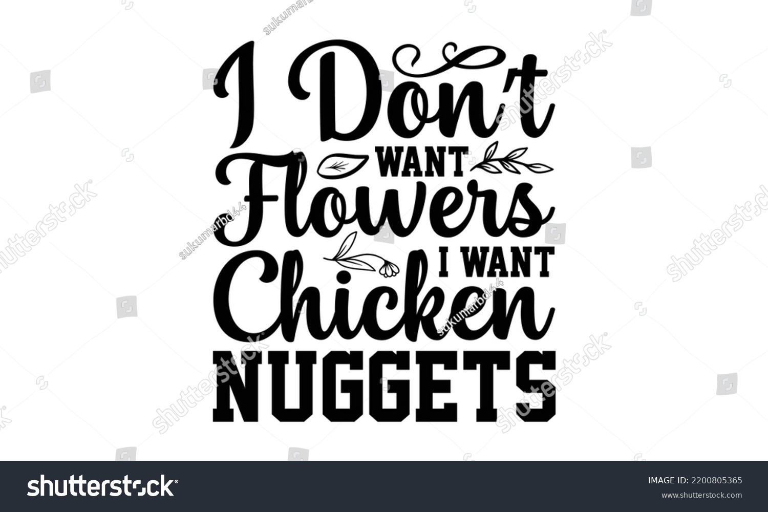 SVG of I Don’t Want Flowers I Want Chicken Nuggets - Valentine's Day t shirt design, Calligraphy graphic design, Hand written vector t shirt design, lettering phrase isolated on white background, svg Files f svg