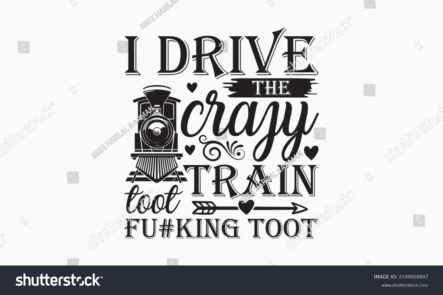 SVG of I drive the crazy train toot fu#king toot - Train SVG t-shirt design, Hand drew lettering phrases, templet, Calligraphy graphic design, SVG Files for Cutting Cricut and Silhouette. Eps 10 svg