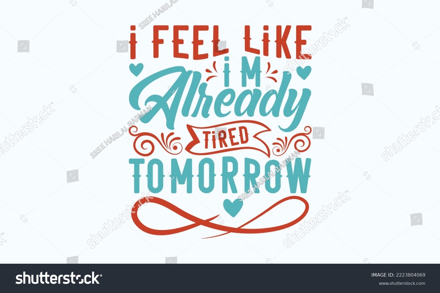 SVG of I feel like I'm already tired tomorrow - Sarcastic typography svg design, Sports SVG Design, Sports typography t-shirt design, For stickers, Templet, mugs, etc. Vector EPS Editable Files. svg