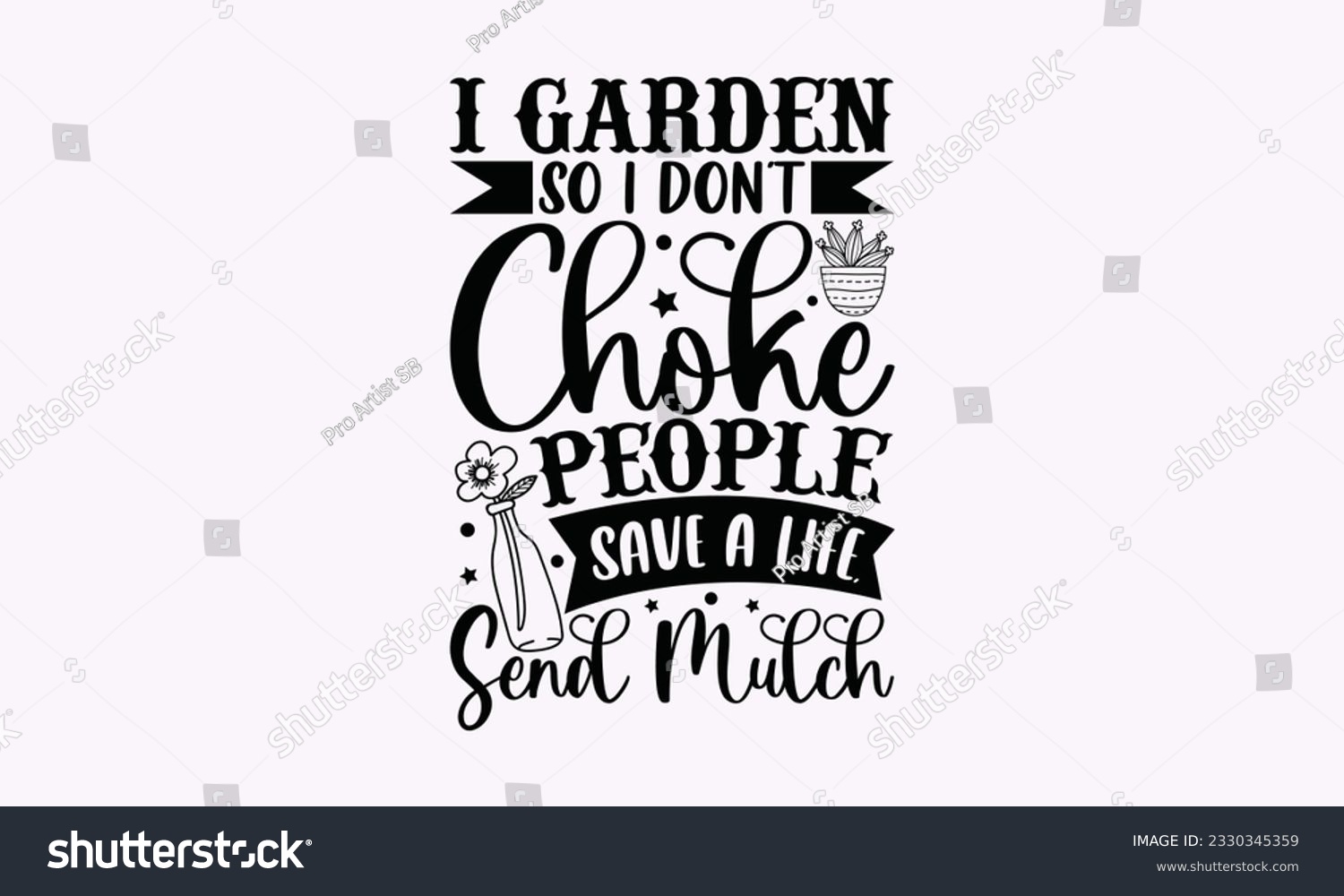 SVG of I garden so I don’t choke people save a life, send mulch - Gardening SVG Design, Flower Quotes, Calligraphy graphic design, Typography poster with old style camera and quote. svg