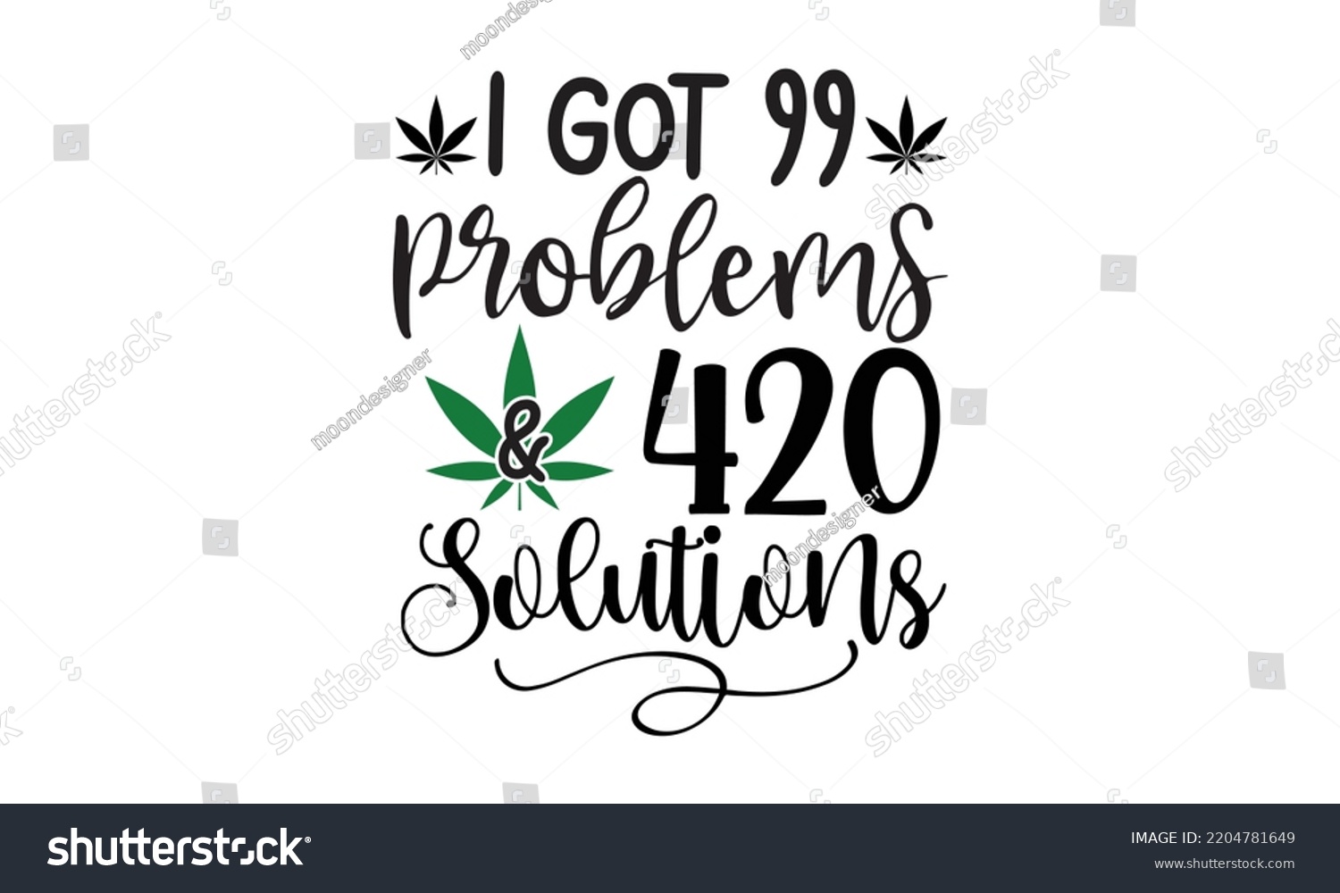 SVG of i got 99 problems  420 solutions - Cannabis T-shirt and svg design, merchandise graphics, typography design, svg Files for Cutting and Silhouette, can you download this Design, EPS, 10 svg